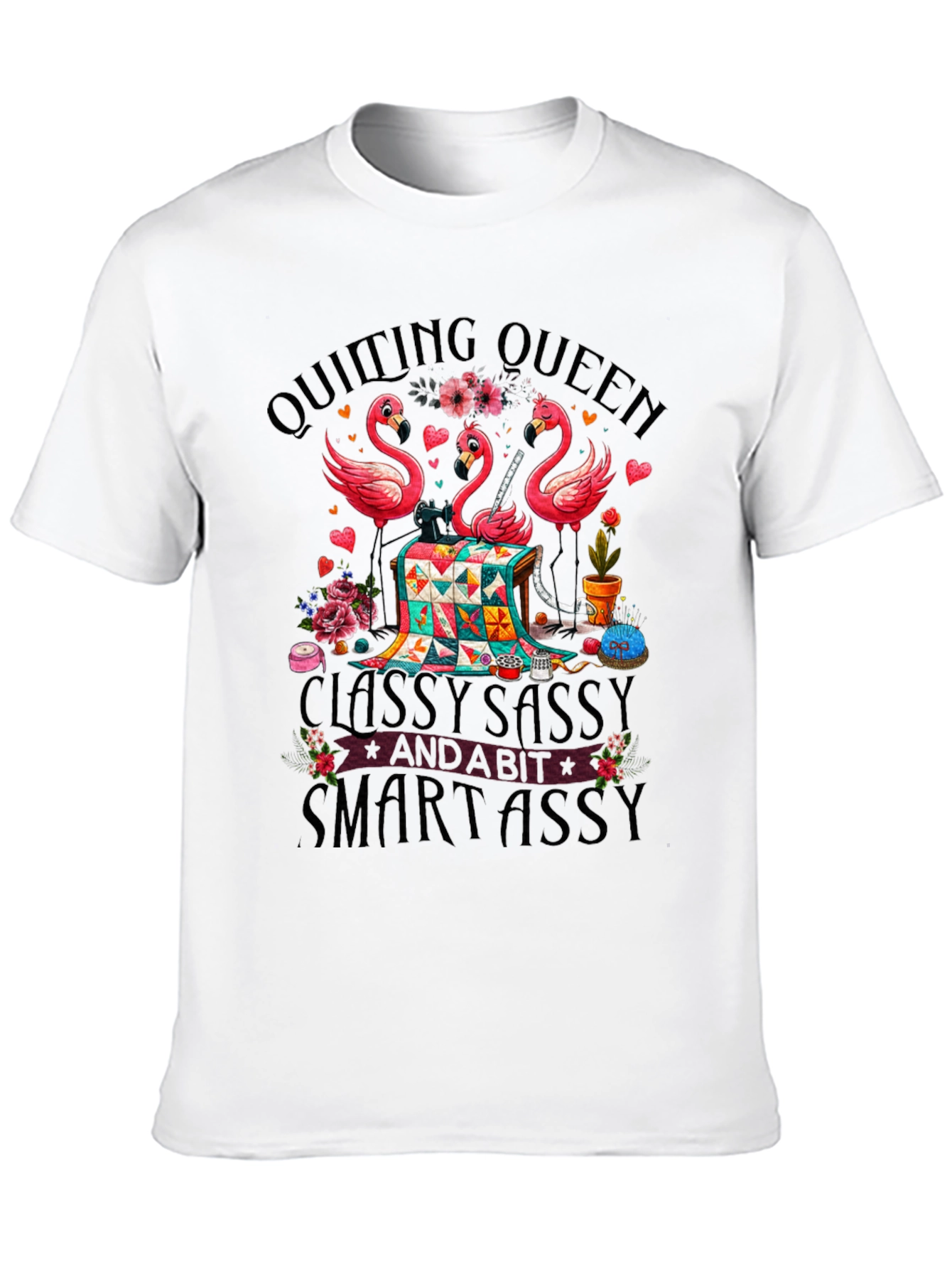 Quilting Queen Flamingo T-Shirt: Classy Sassy & Smartassy