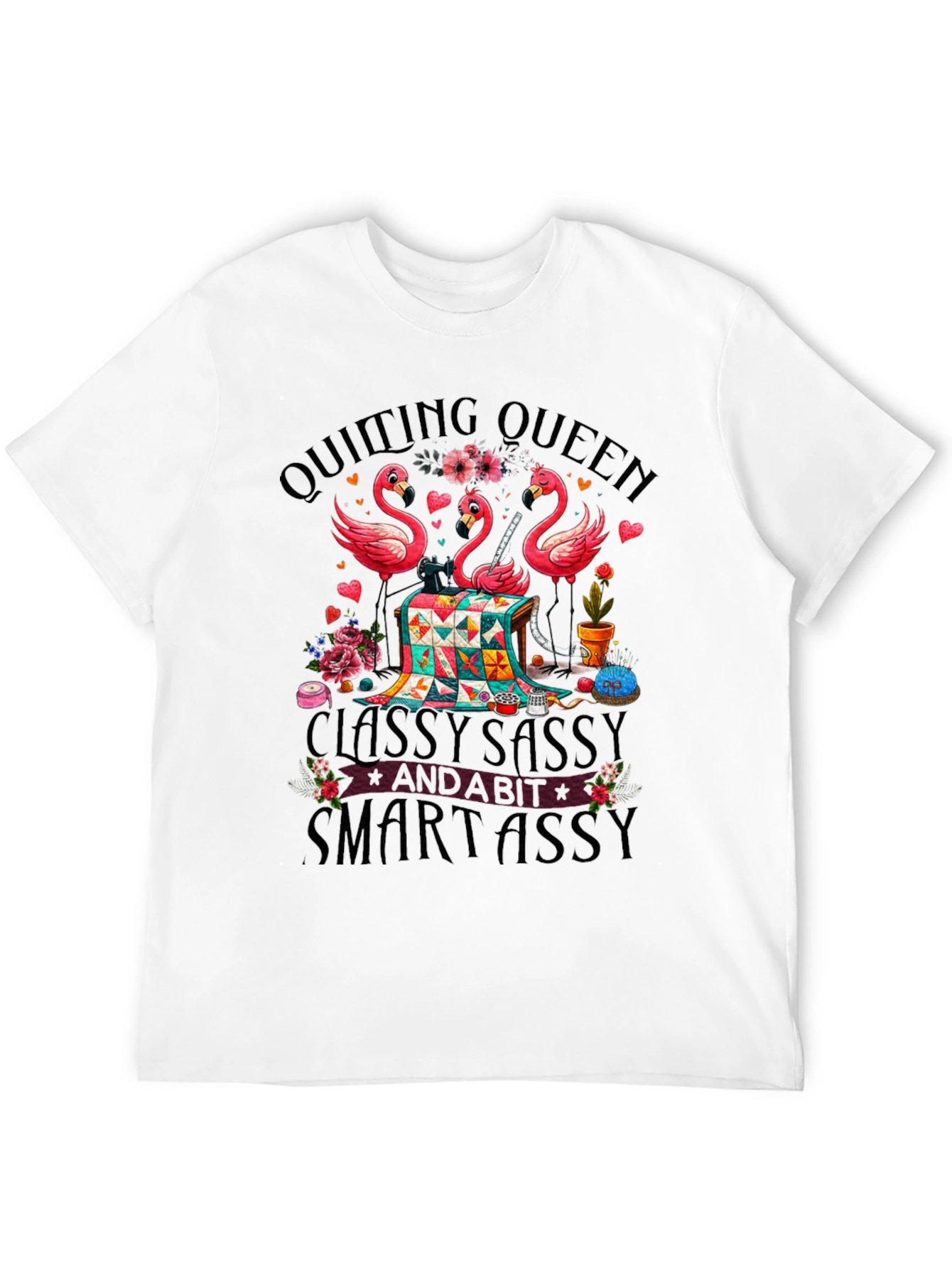 Quilting Queen Flamingo T-Shirt: Classy Sassy & Smartassy