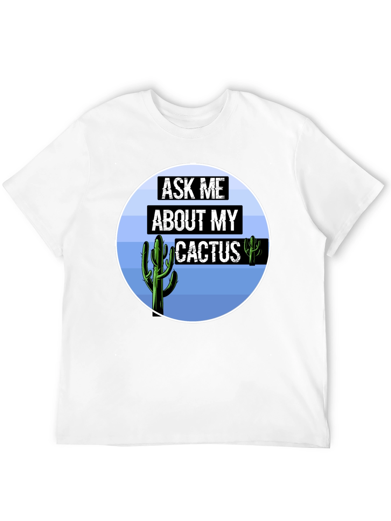 Ask Me About My Cactus T-Shirt