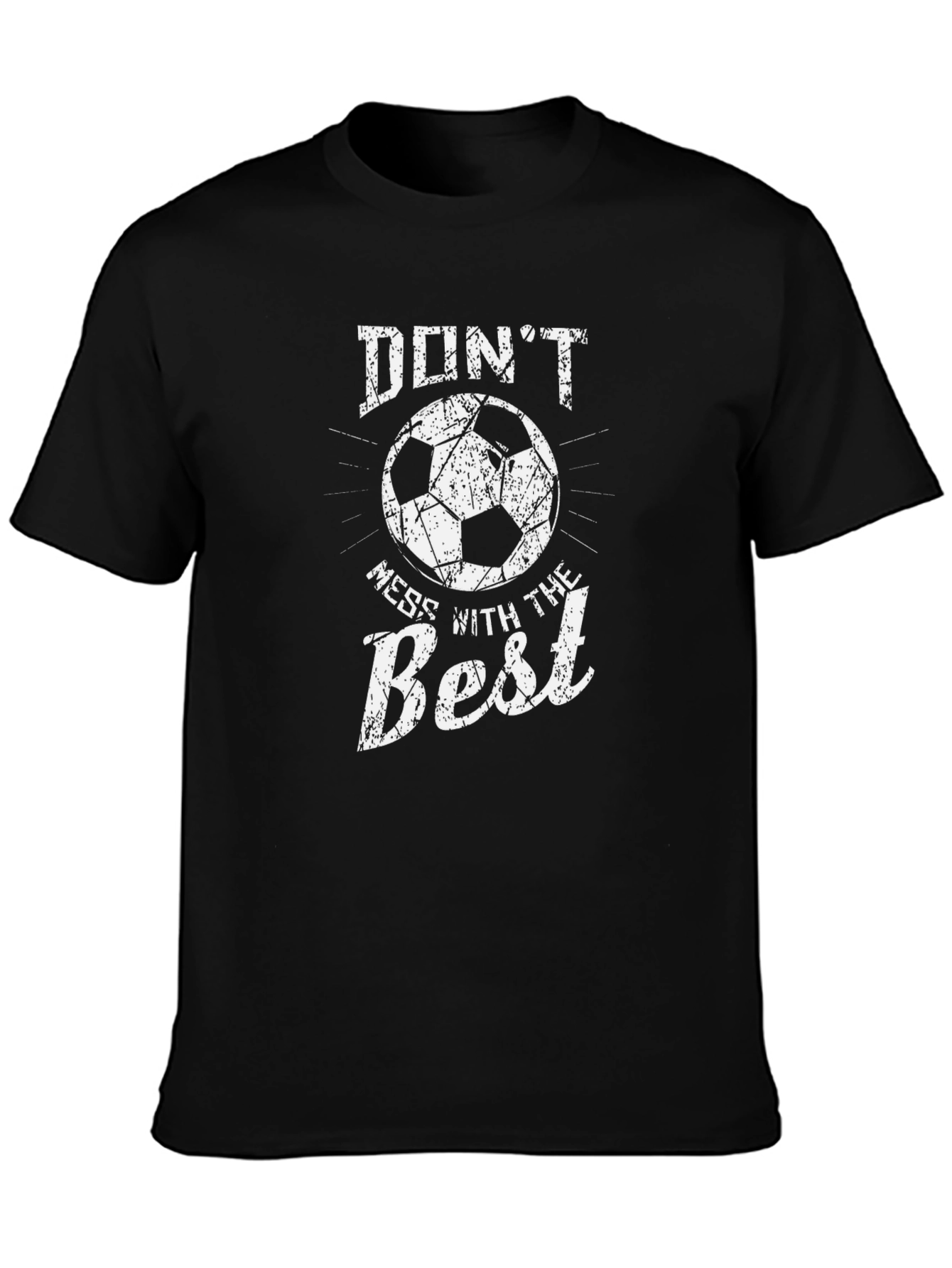 Dont Mess With The Best Soccer T-Shirt