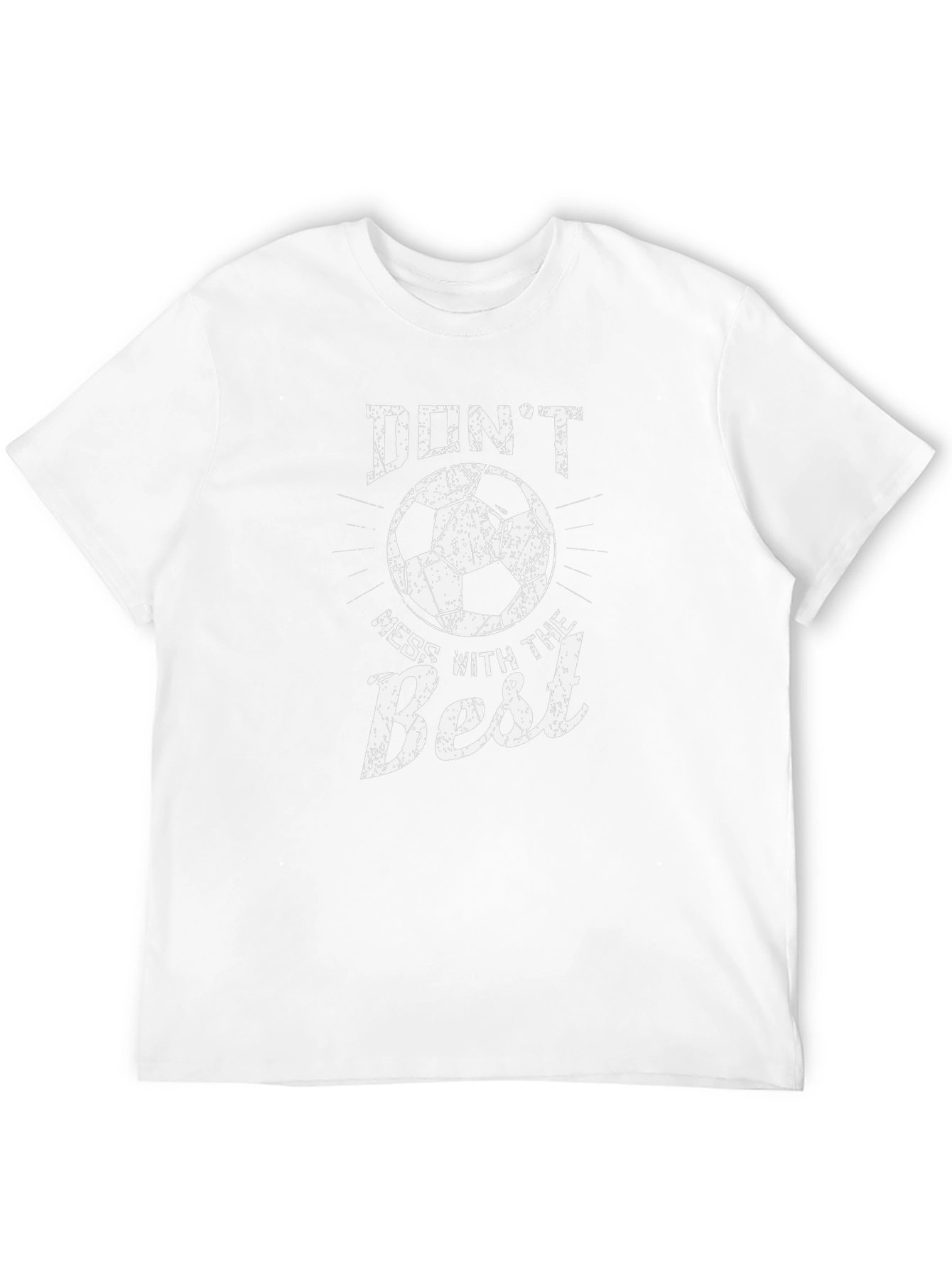 Dont Mess With The Best Soccer T-Shirt