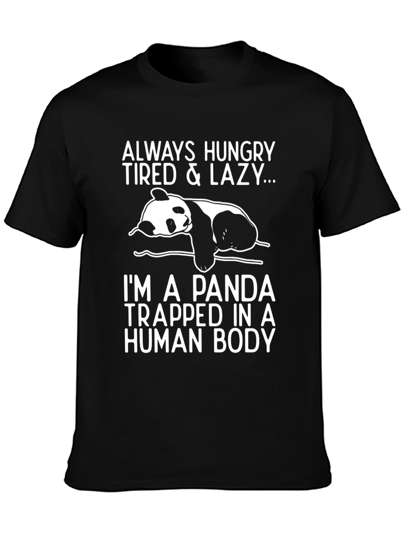 Panda T-Shirt - Always Hungry Tired Lazy
