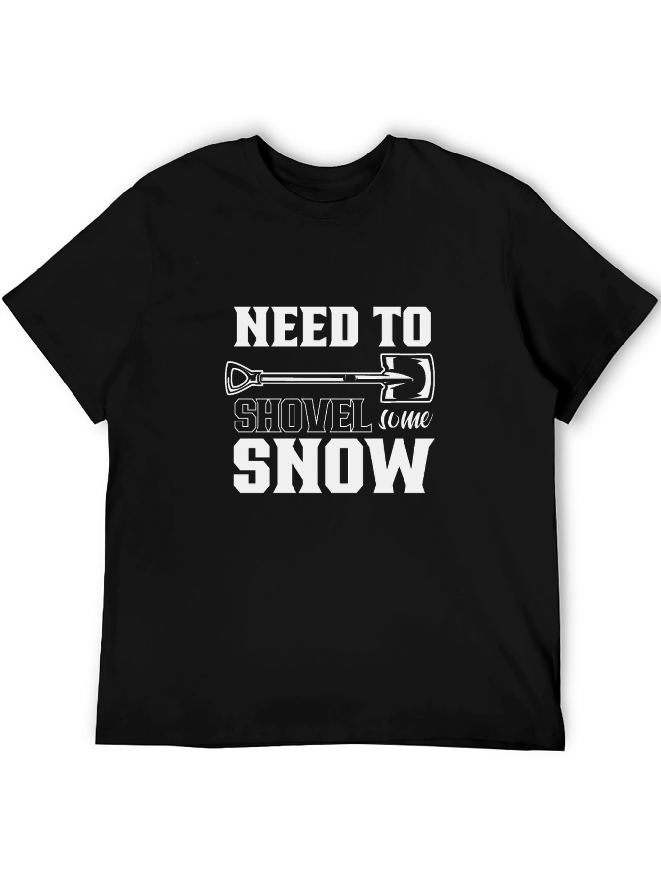 Need to Shovel Snow T-Shirt - Funny Winter Tee