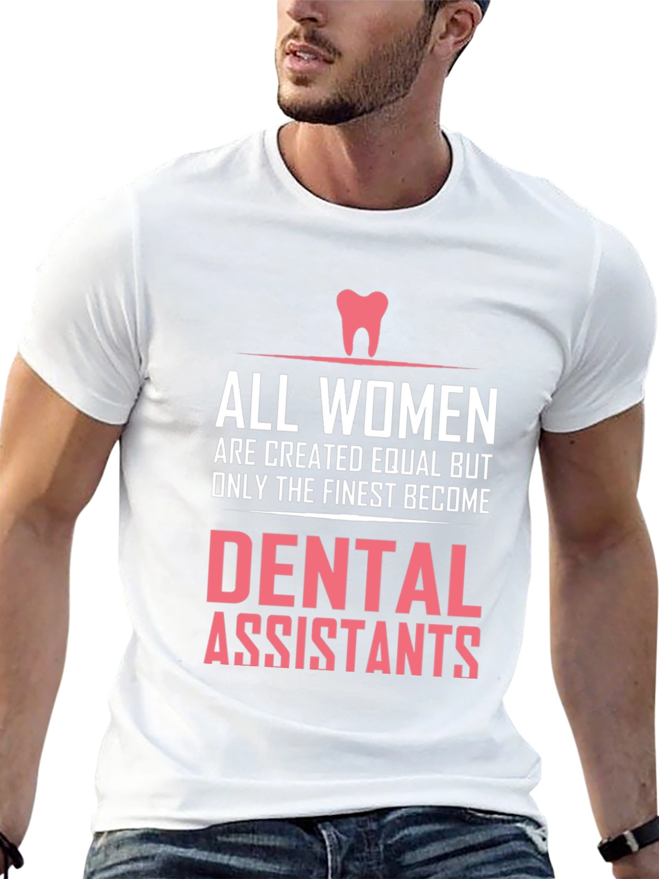 Dental Assistant T-Shirt - All Women are Created Equal
