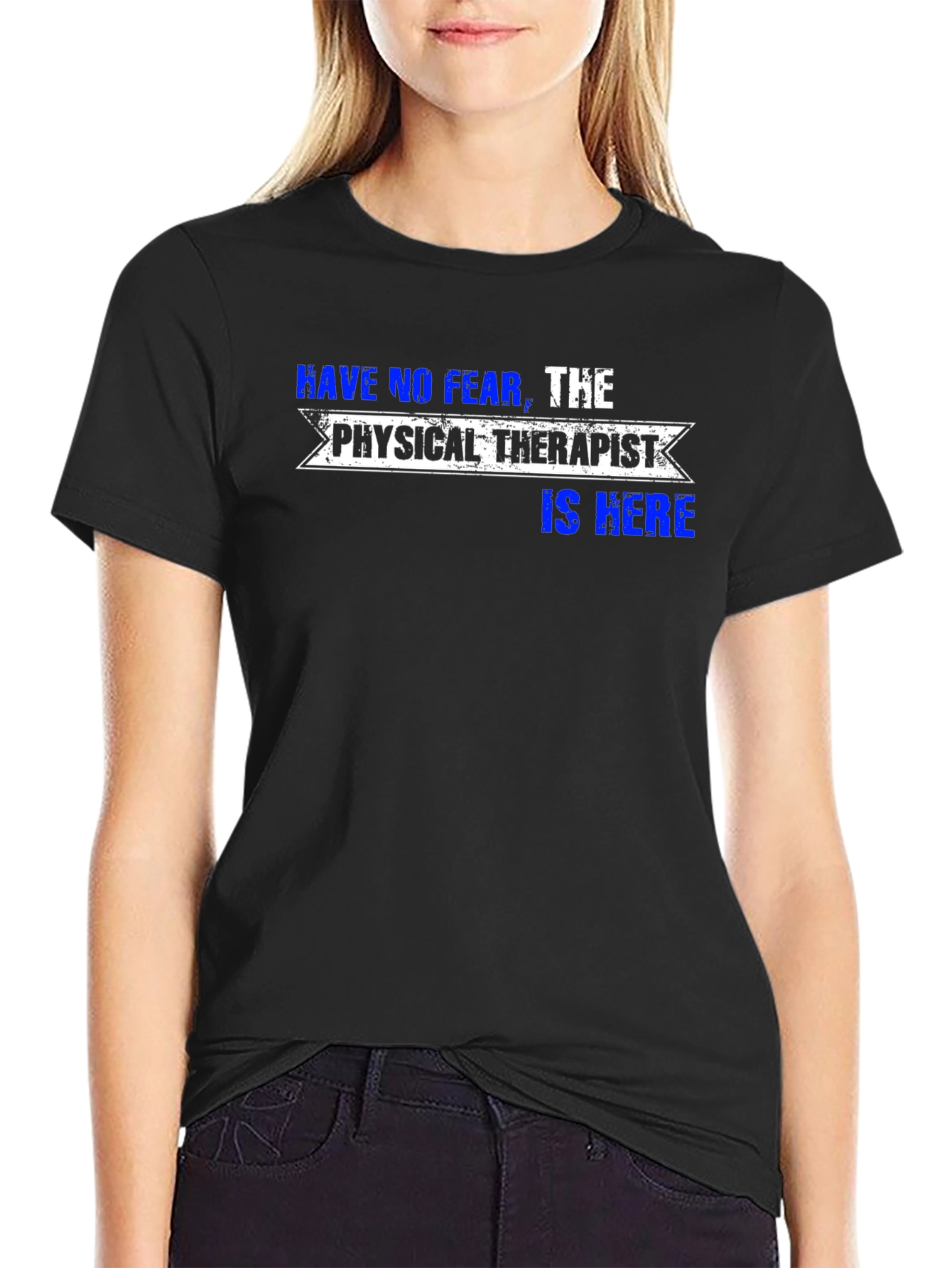 Physical Therapist T-Shirt: Have No Fear!