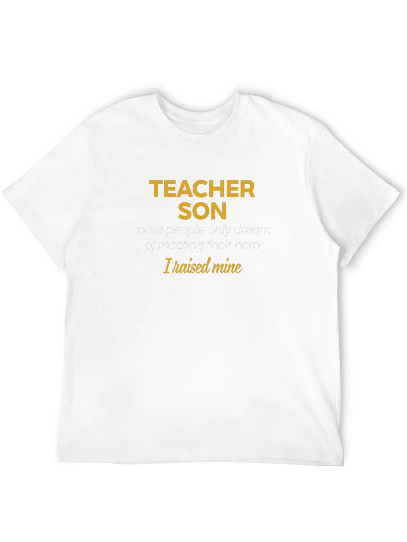 Teacher Son T-Shirt - Raised My Hero