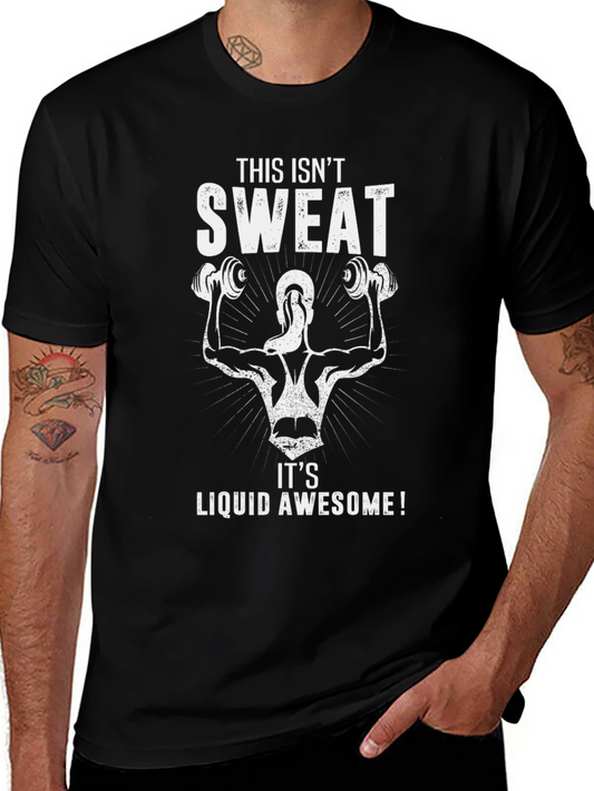 Workout T-Shirt - This Isnt Sweat Liquid Awesome