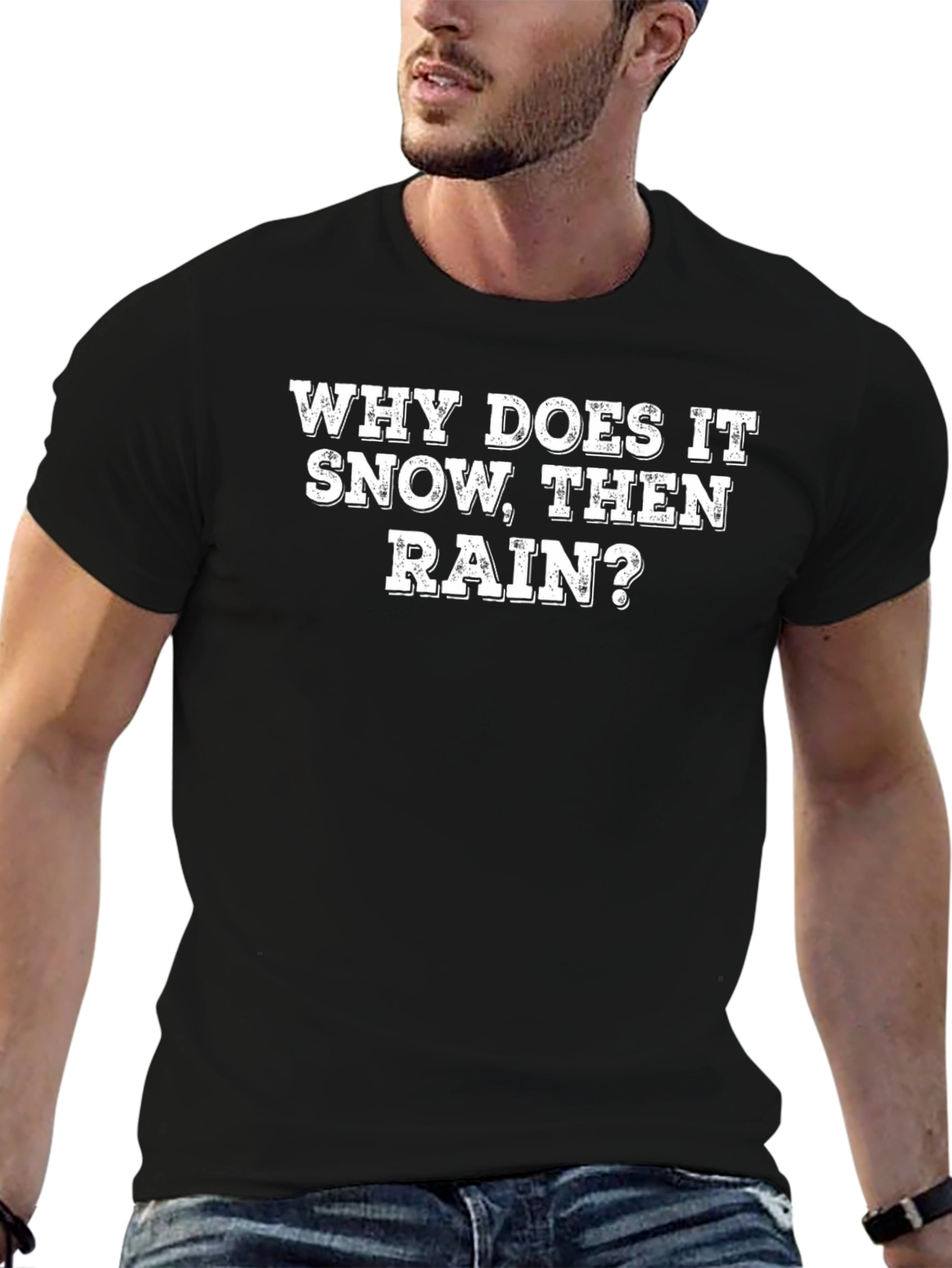Why Does It Snow Then Rain? T-Shirt