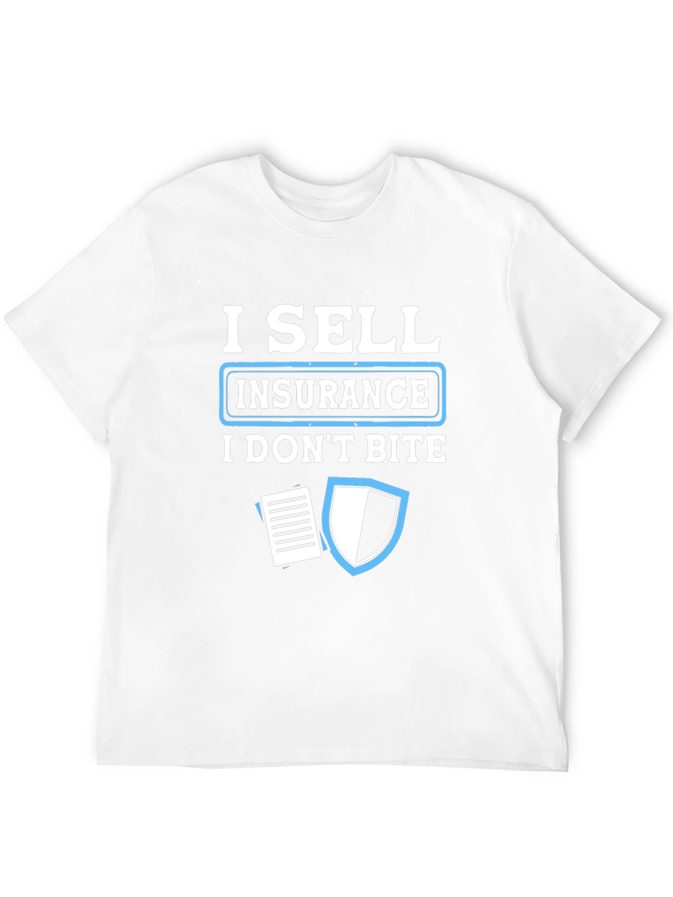 I Sell Insurance T-Shirt - Funny Insurance Agent Tee
