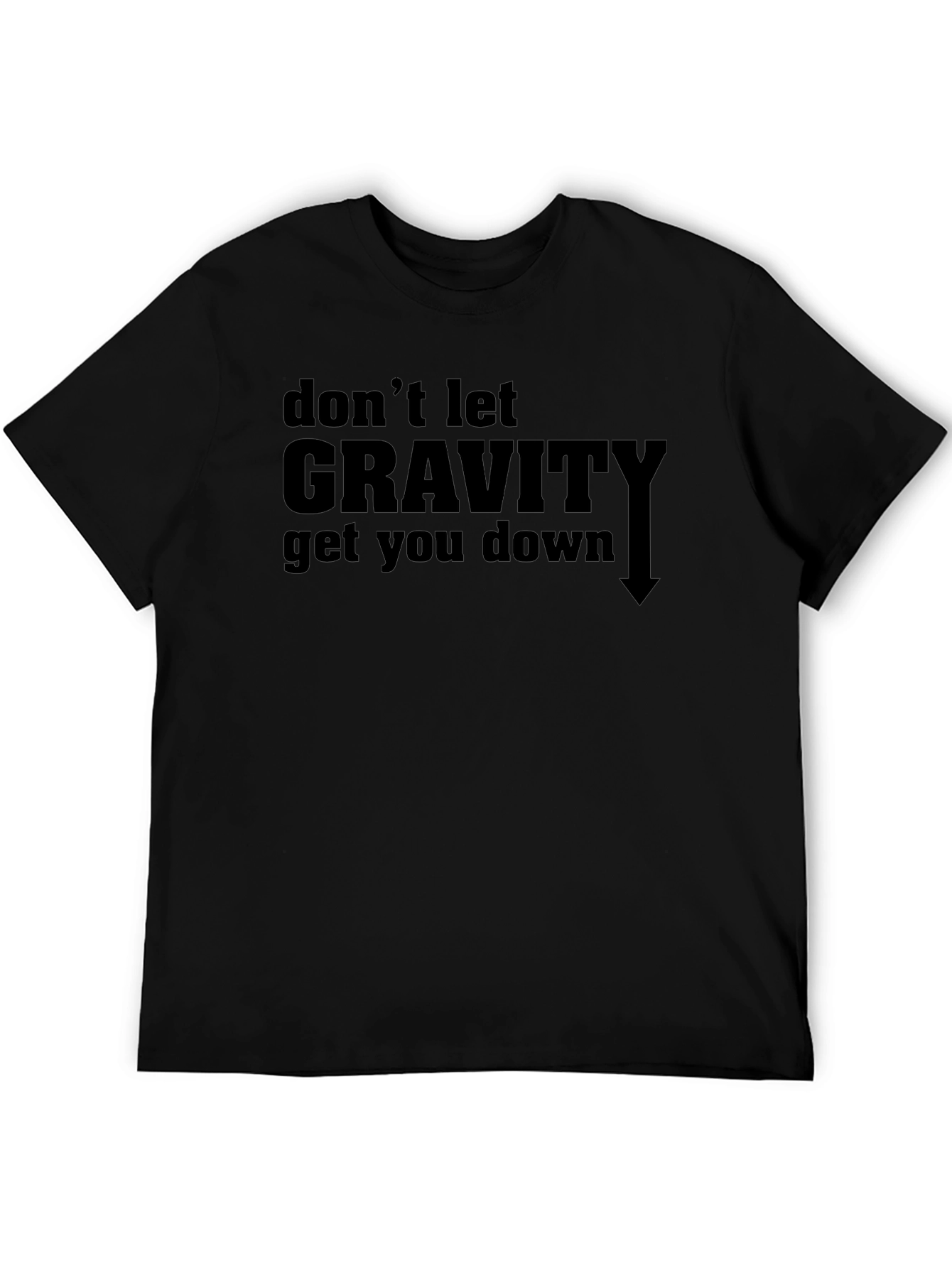 Dont Let Gravity Get You Down T-Shirt