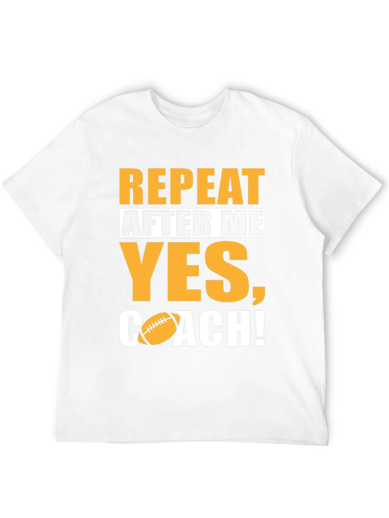 Repeat After Me Yes Coach! Football T-Shirt