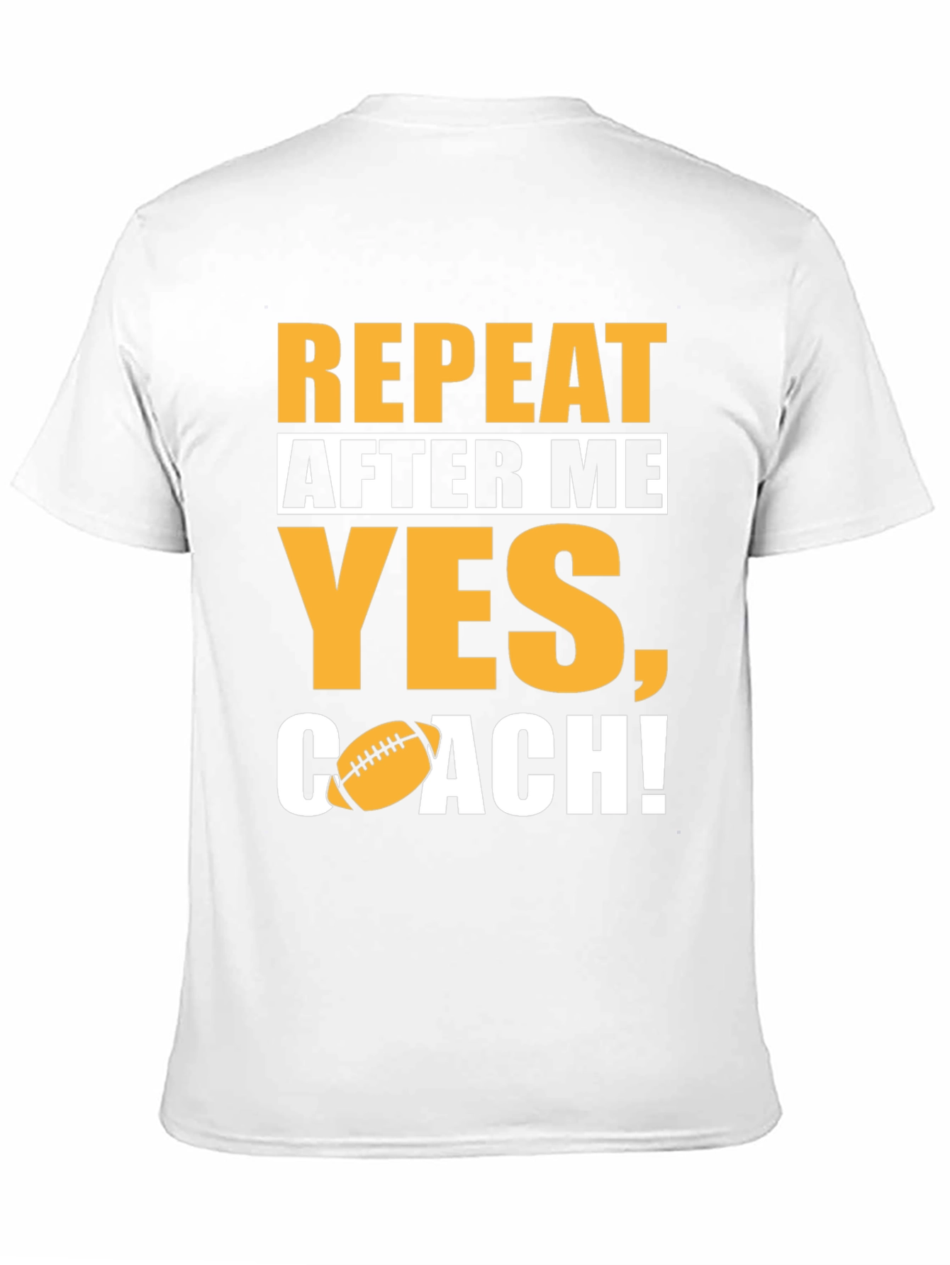Repeat After Me Yes Coach! Football T-Shirt