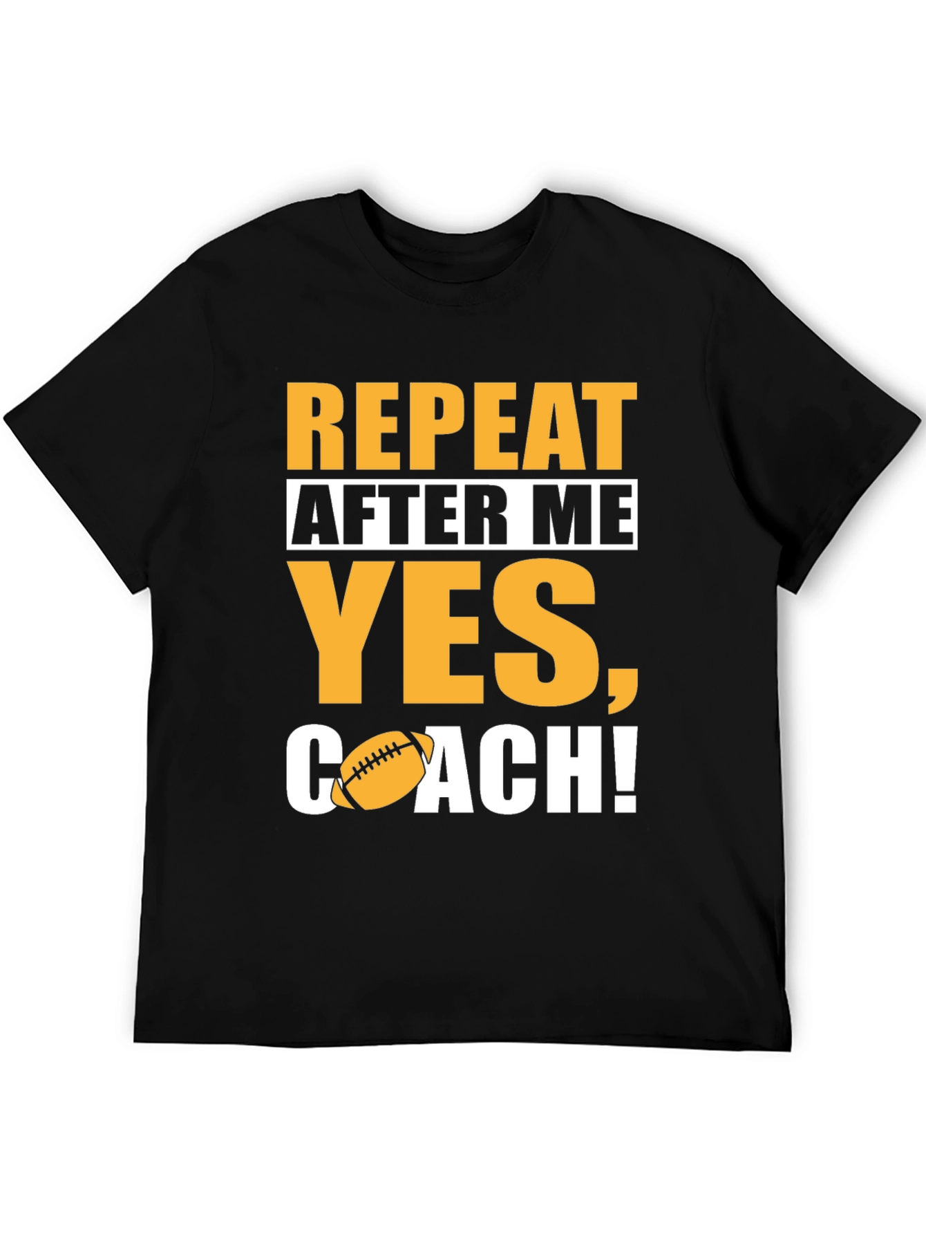 Repeat After Me Yes Coach! Football T-Shirt