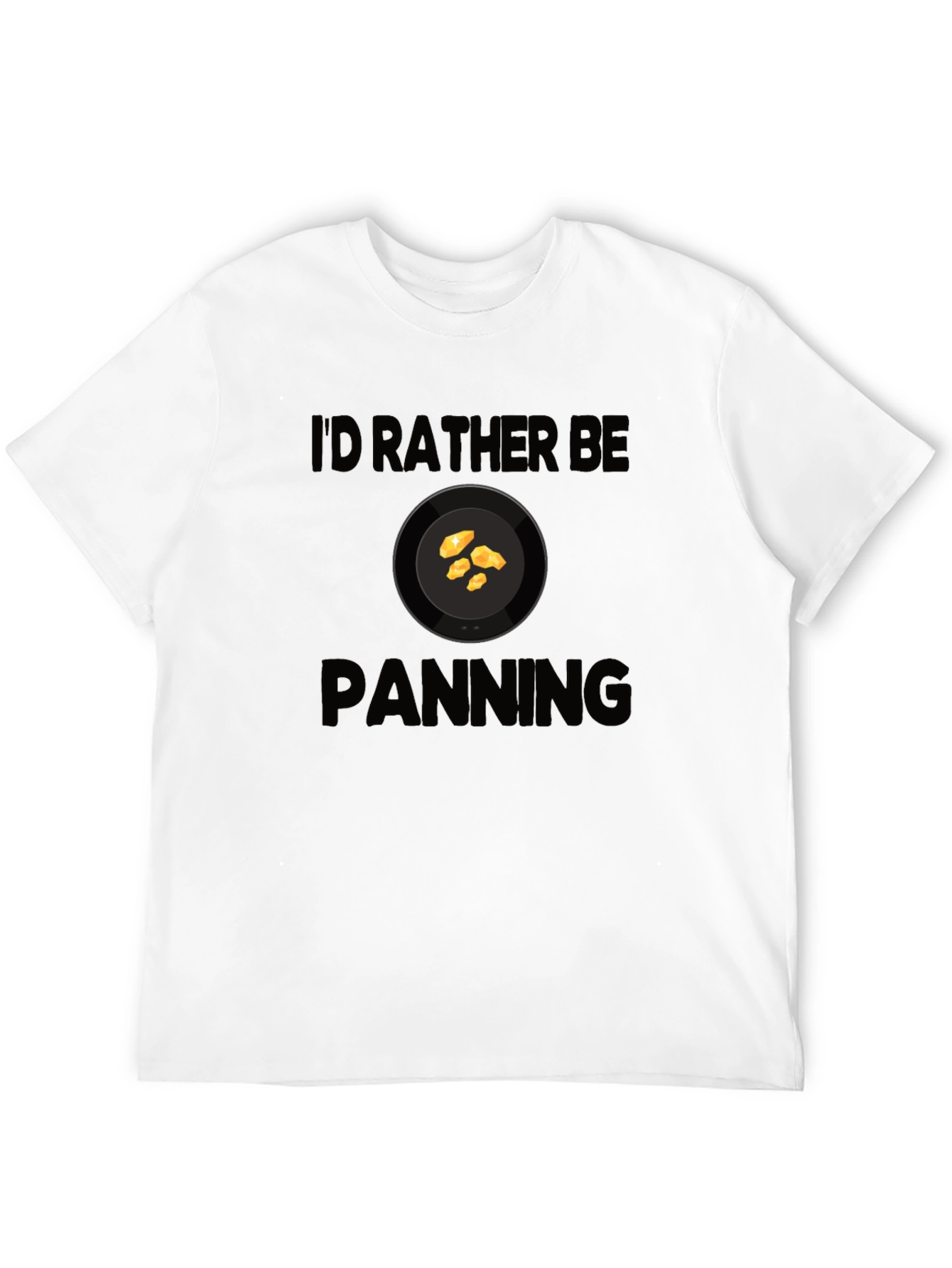 Id Rather Be Panning T-Shirt Gold Prospecting