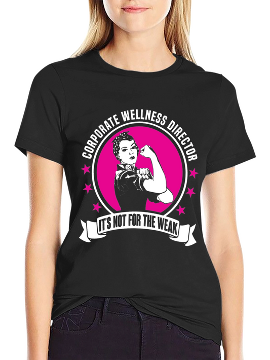 Corporate Wellness Director T-Shirt - Its Not For The Weak