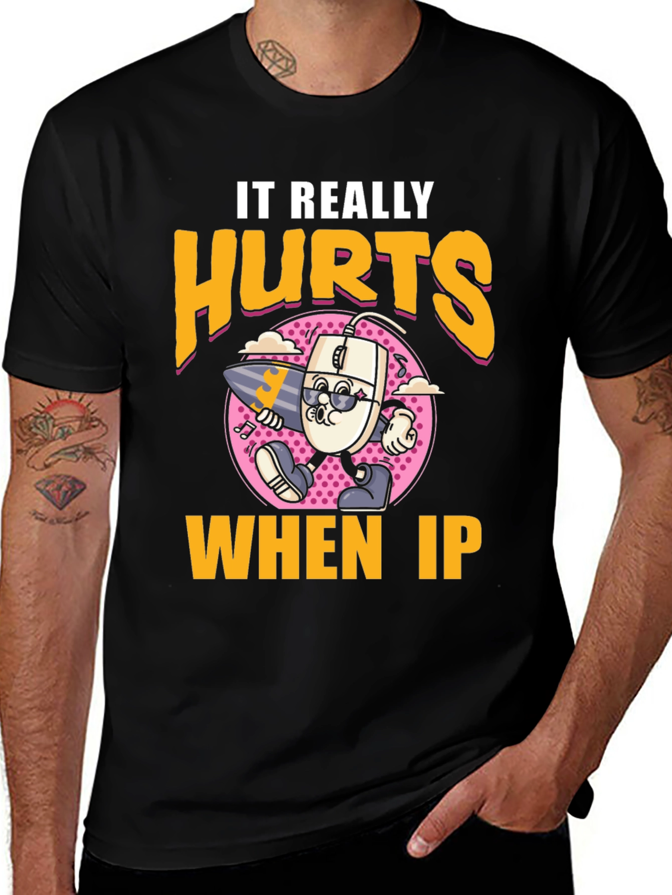 Funny It Really Hurts When IP Black T-Shirt