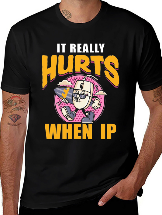 Funny It Really Hurts When IP Black T-Shirt