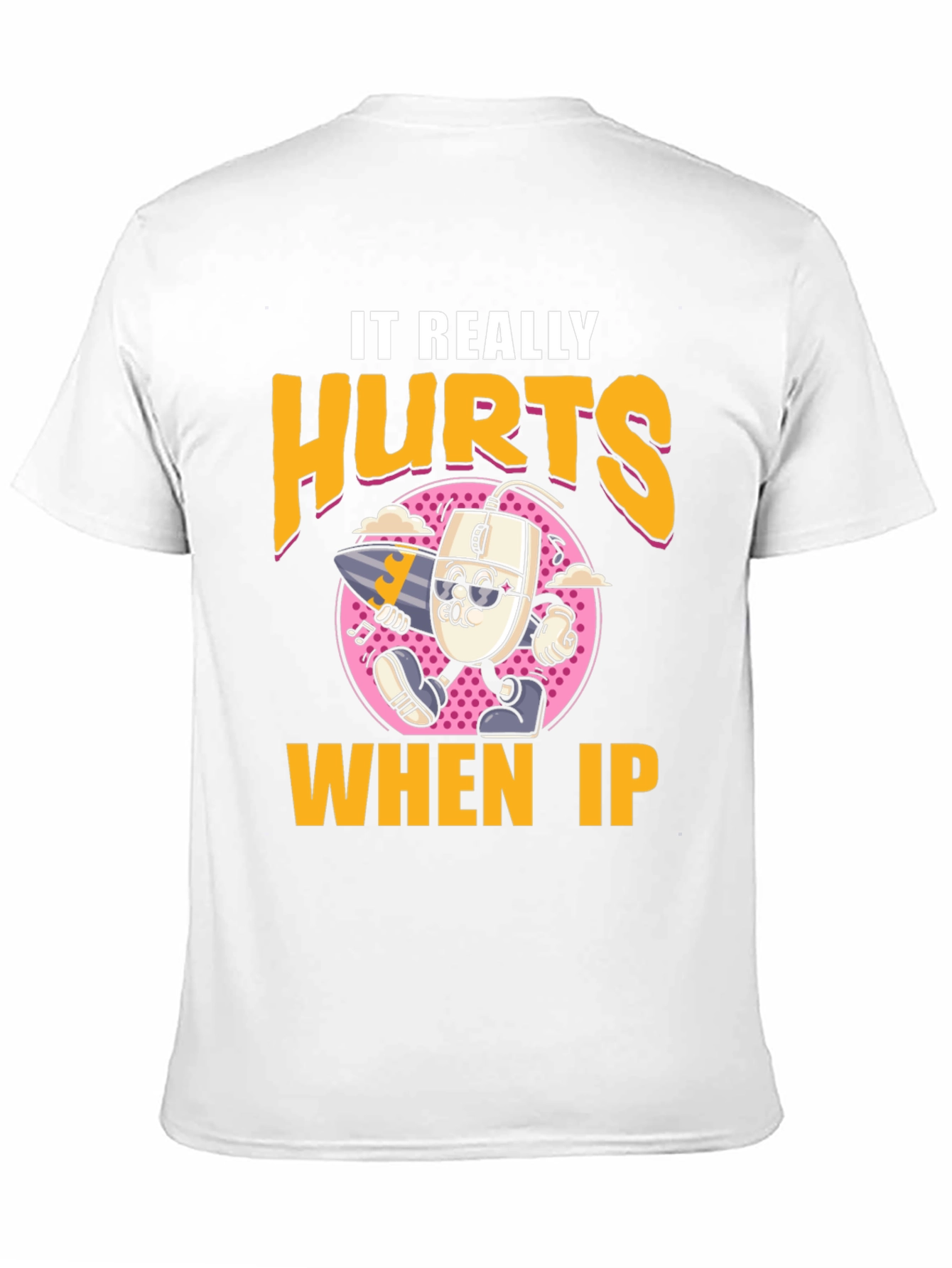 Funny It Really Hurts When IP Black T-Shirt