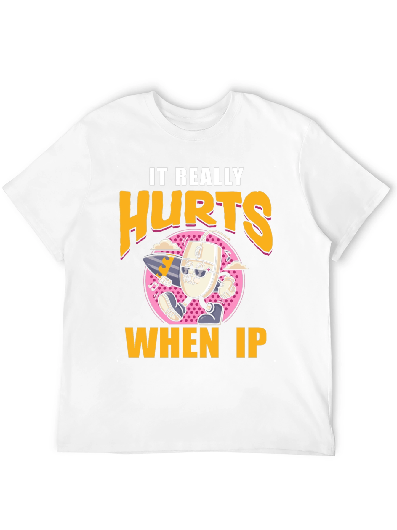 Funny It Really Hurts When IP Black T-Shirt