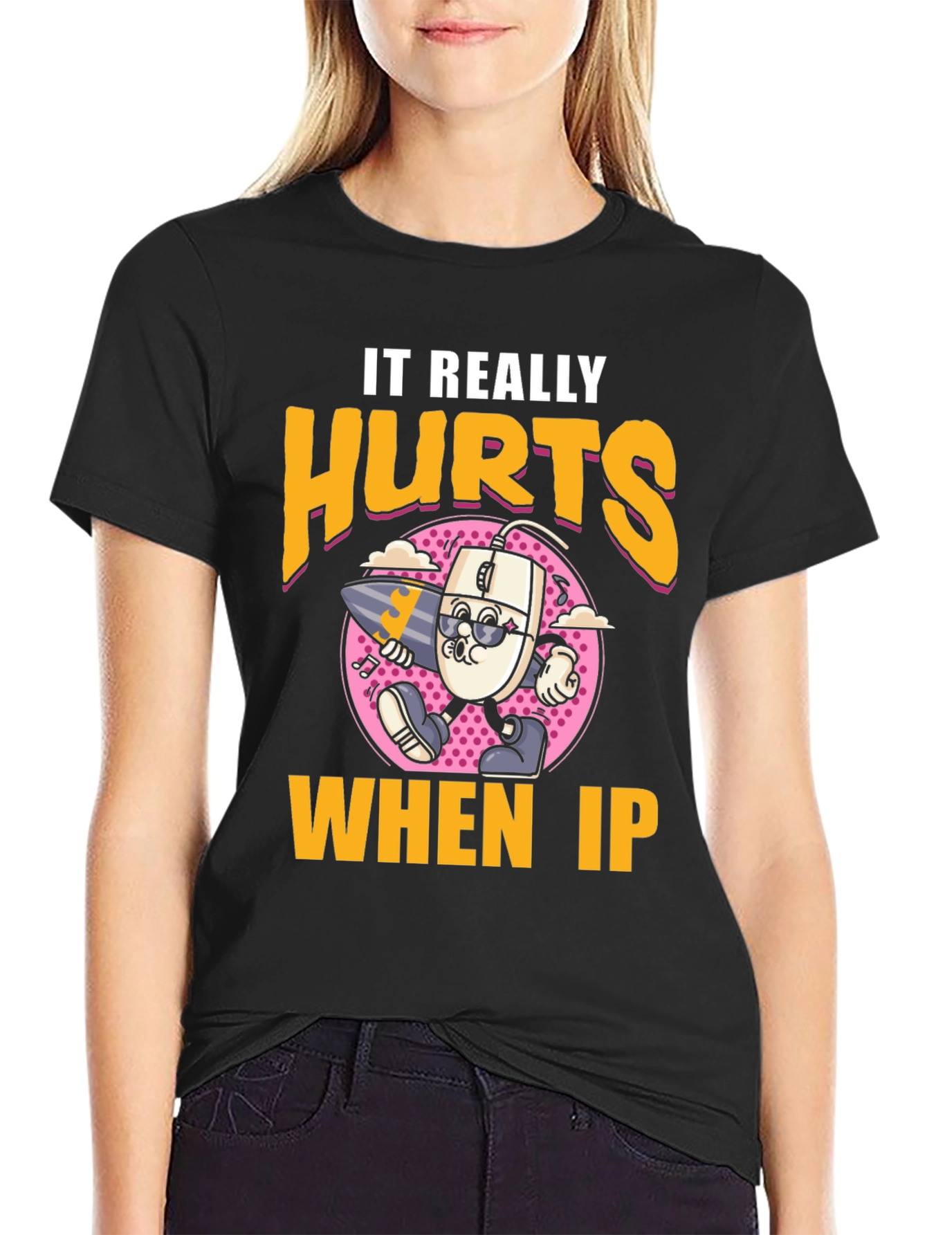 Funny It Really Hurts When IP Black T-Shirt