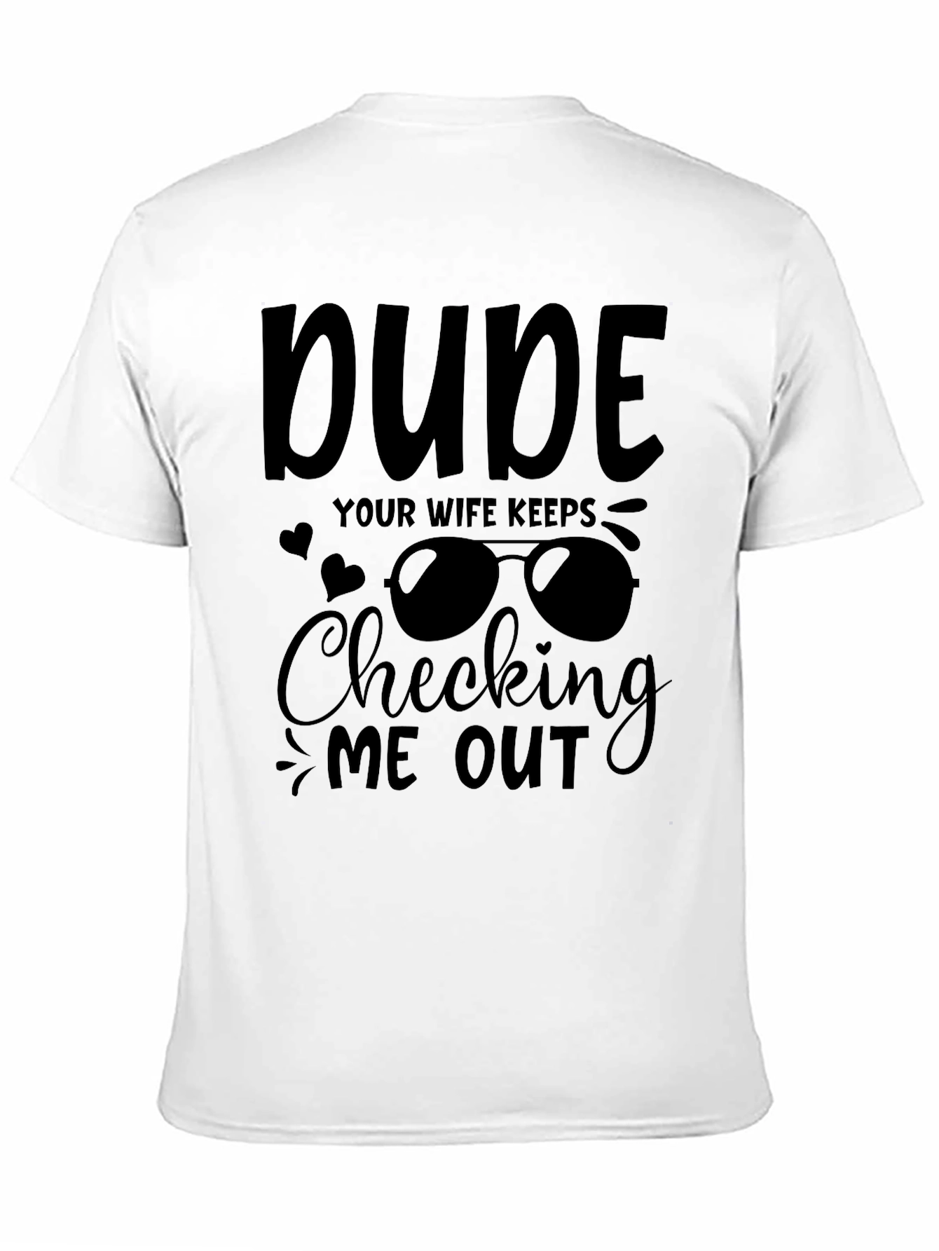 Dude Your Wife Keeps Checking Me Out Graphic Tee