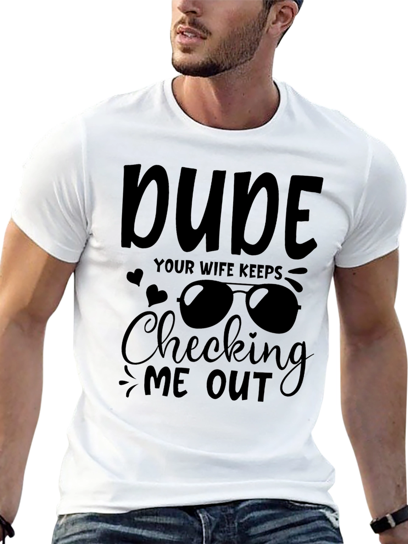 Dude Your Wife Keeps Checking Me Out Graphic Tee