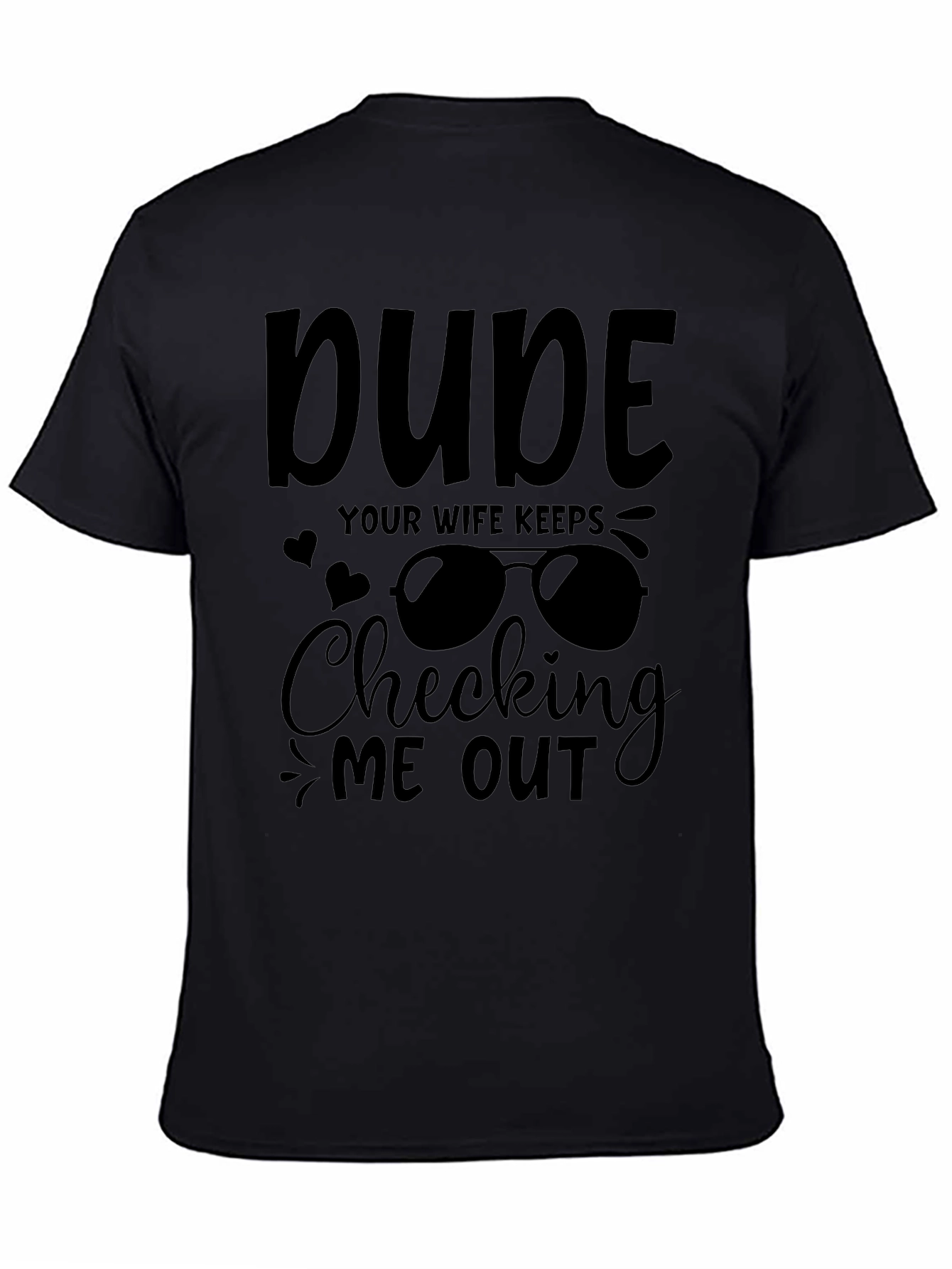 Dude Your Wife Keeps Checking Me Out Graphic Tee