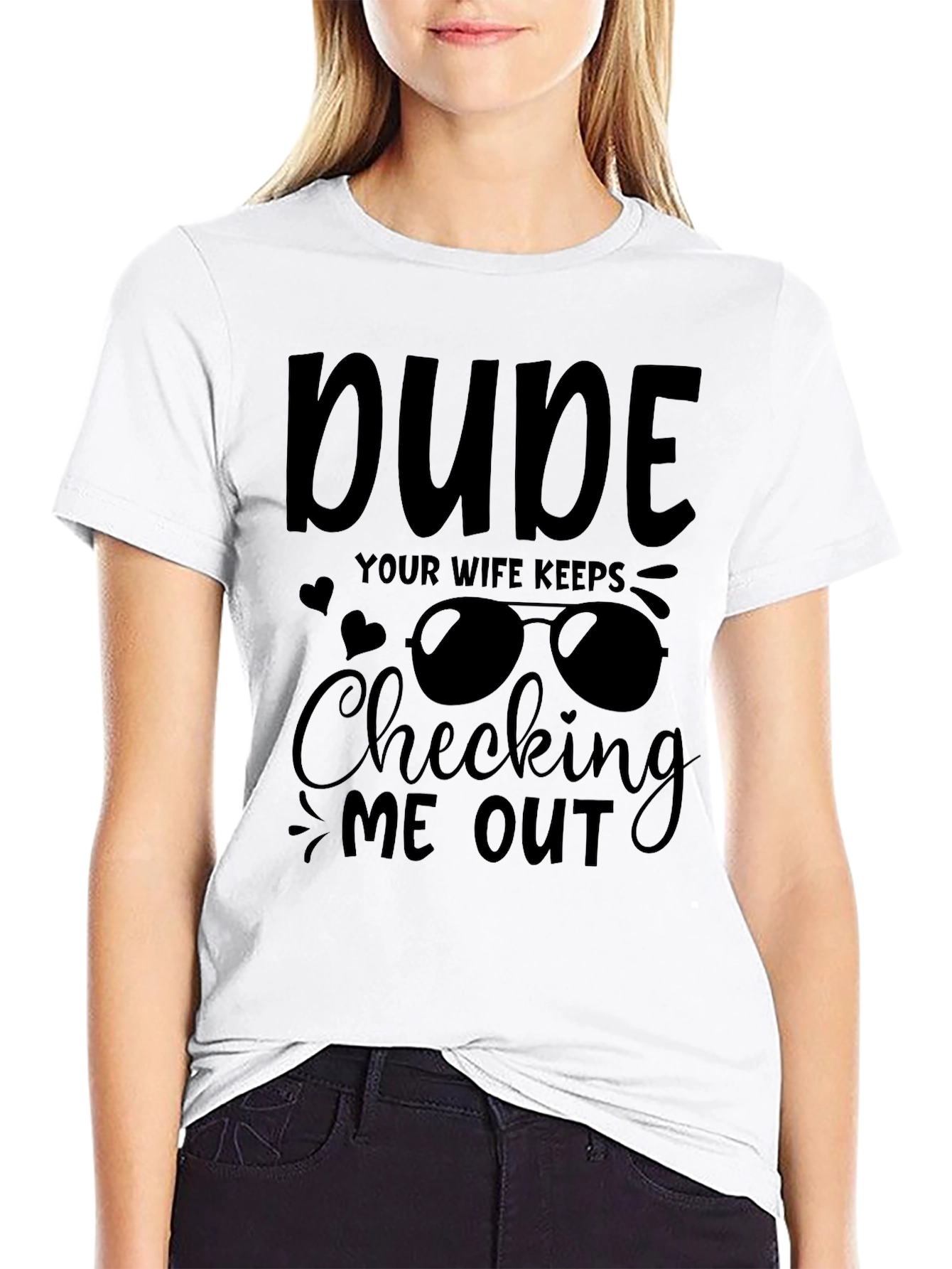 Dude Your Wife Keeps Checking Me Out Graphic Tee