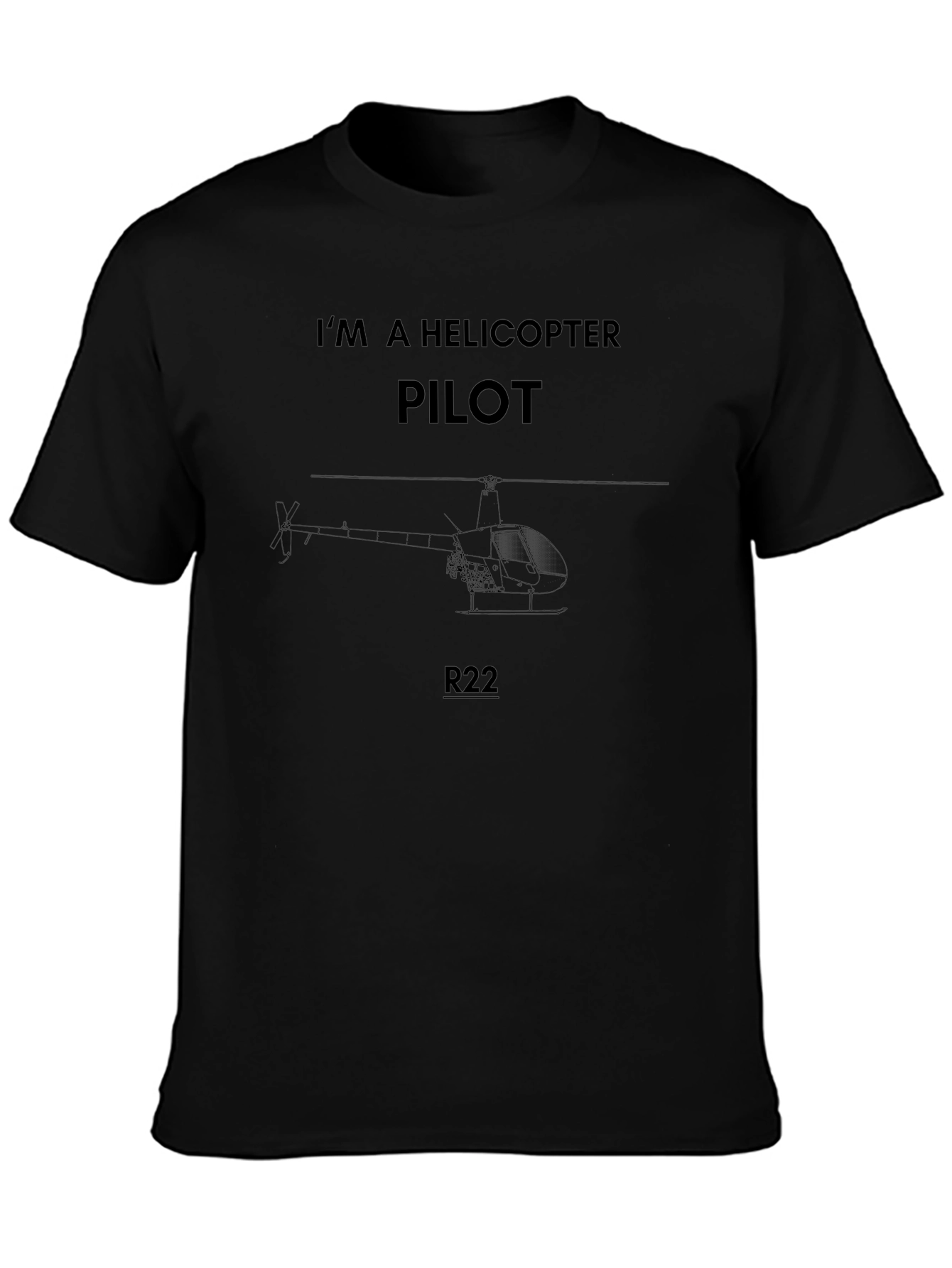 Im A Helicopter Pilot R22 T-Shirt