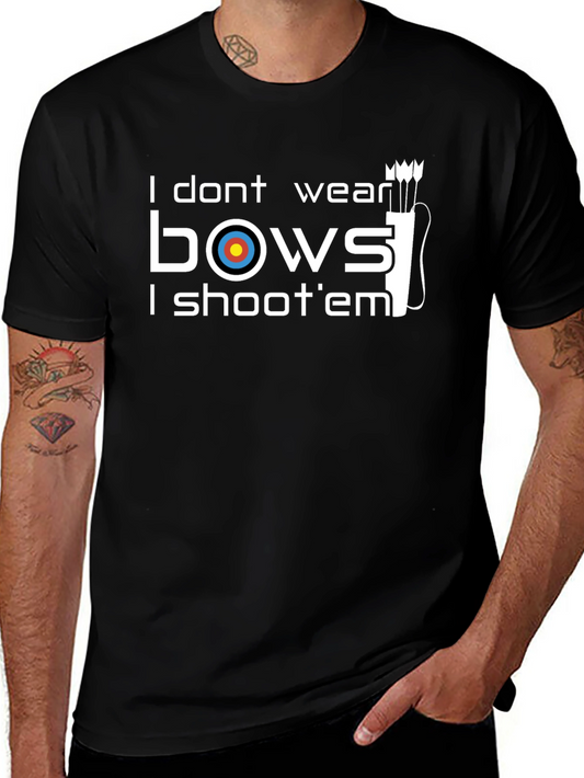 Archery T-Shirt: I Dont Wear Bows I Shoot Em