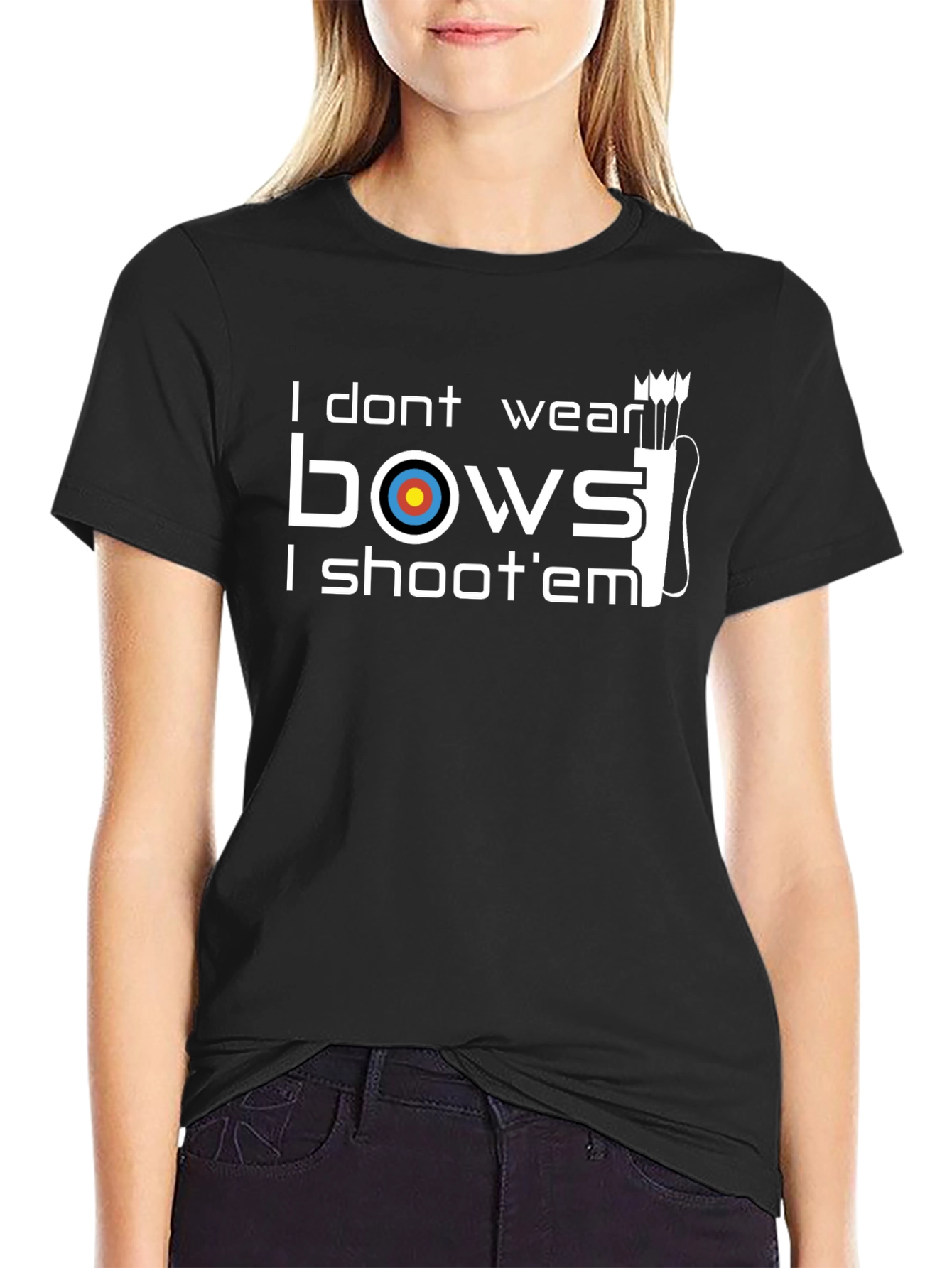 Archery T-Shirt: I Dont Wear Bows I Shoot Em