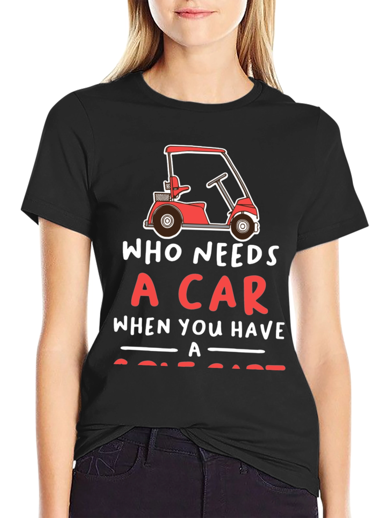 Who Needs a Car Golf Cart T-Shirt