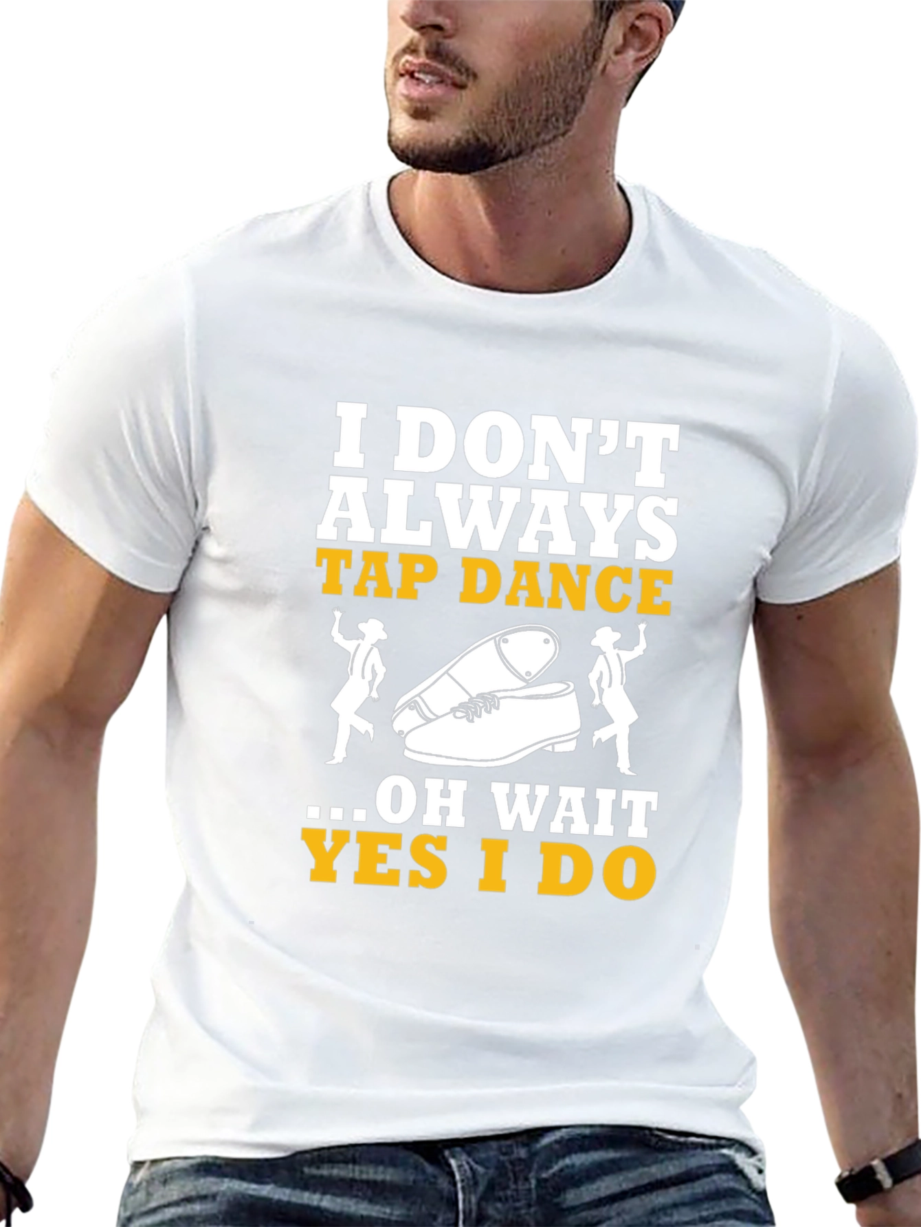 Tap Dance T-Shirt - I Dont Always Tap Dance...