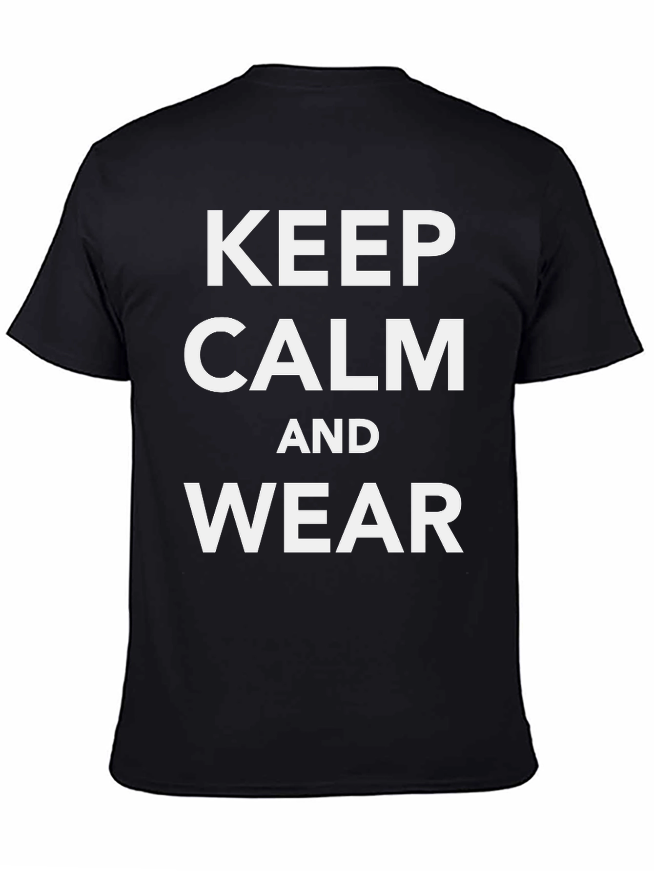 Keep Calm and Wear T-Shirt - Stylish Cotton Tee