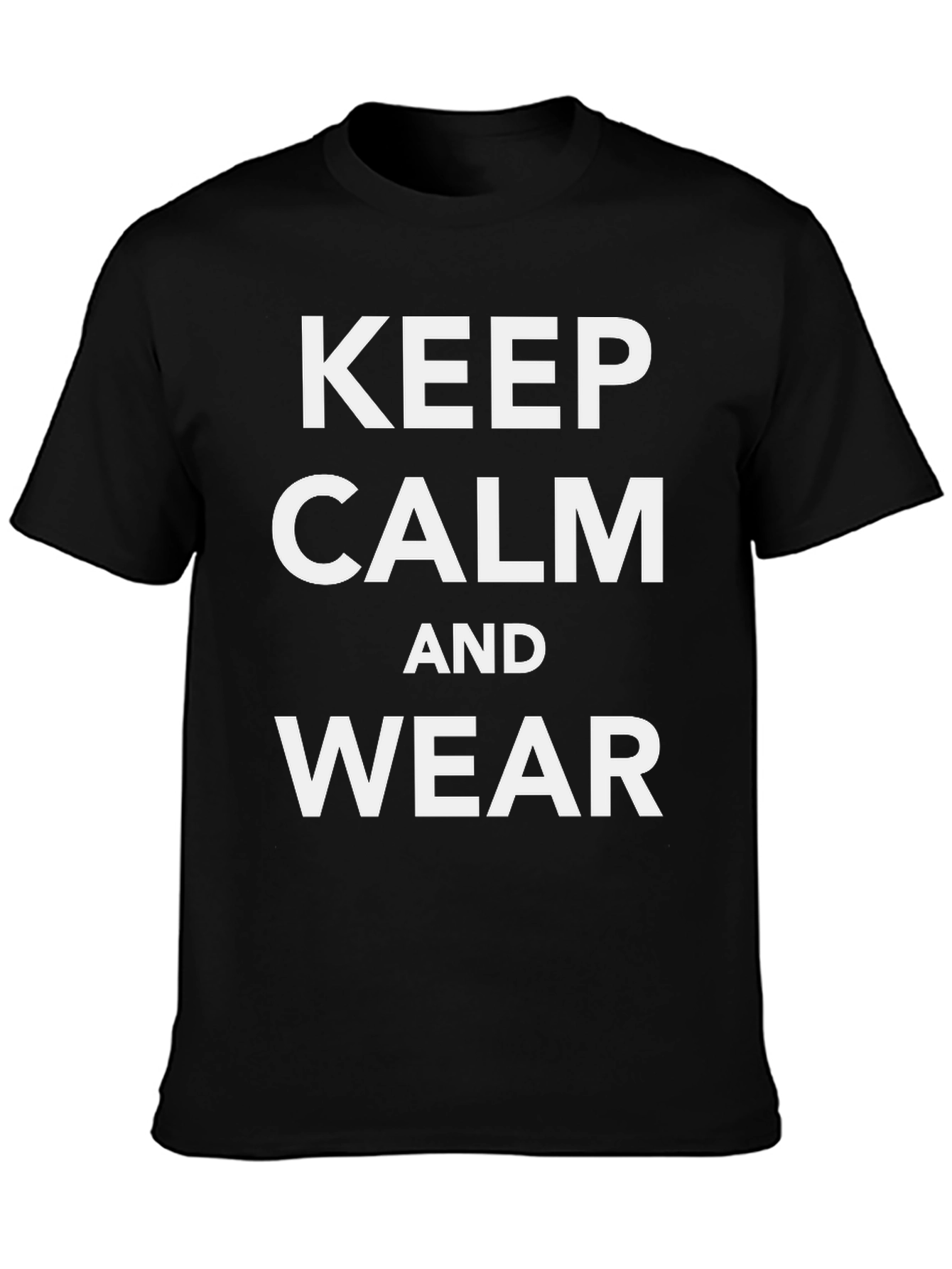 Keep Calm and Wear T-Shirt - Stylish Cotton Tee