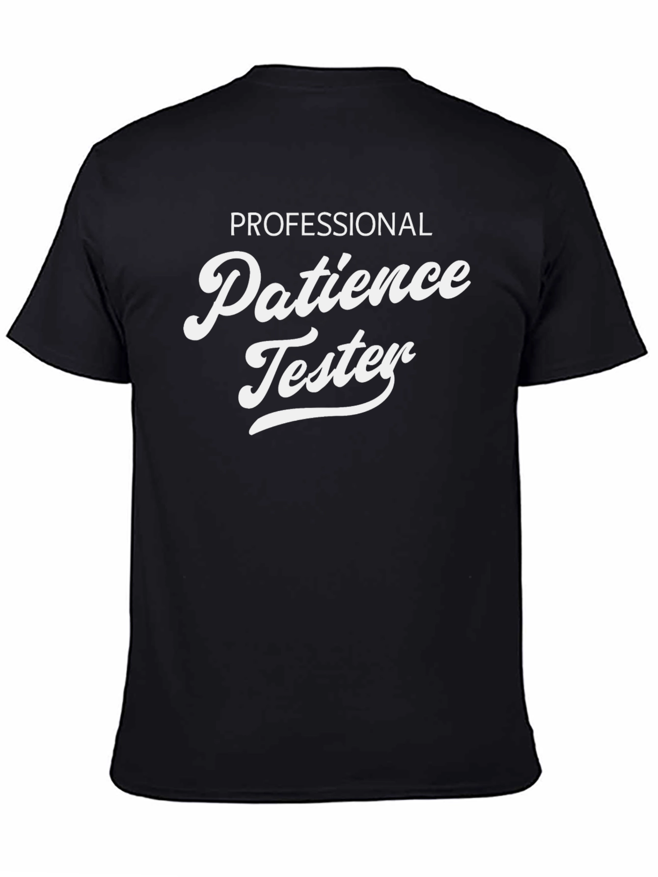 Professional Patience Tester - Novelty T-Shirt