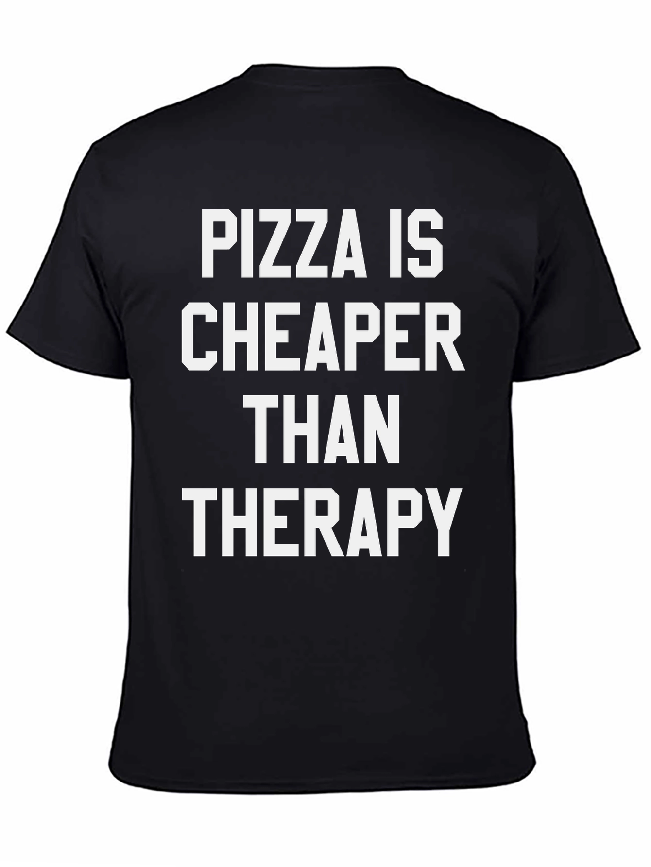 Pizza Is Cheaper Than Therapy Black T-Shirt