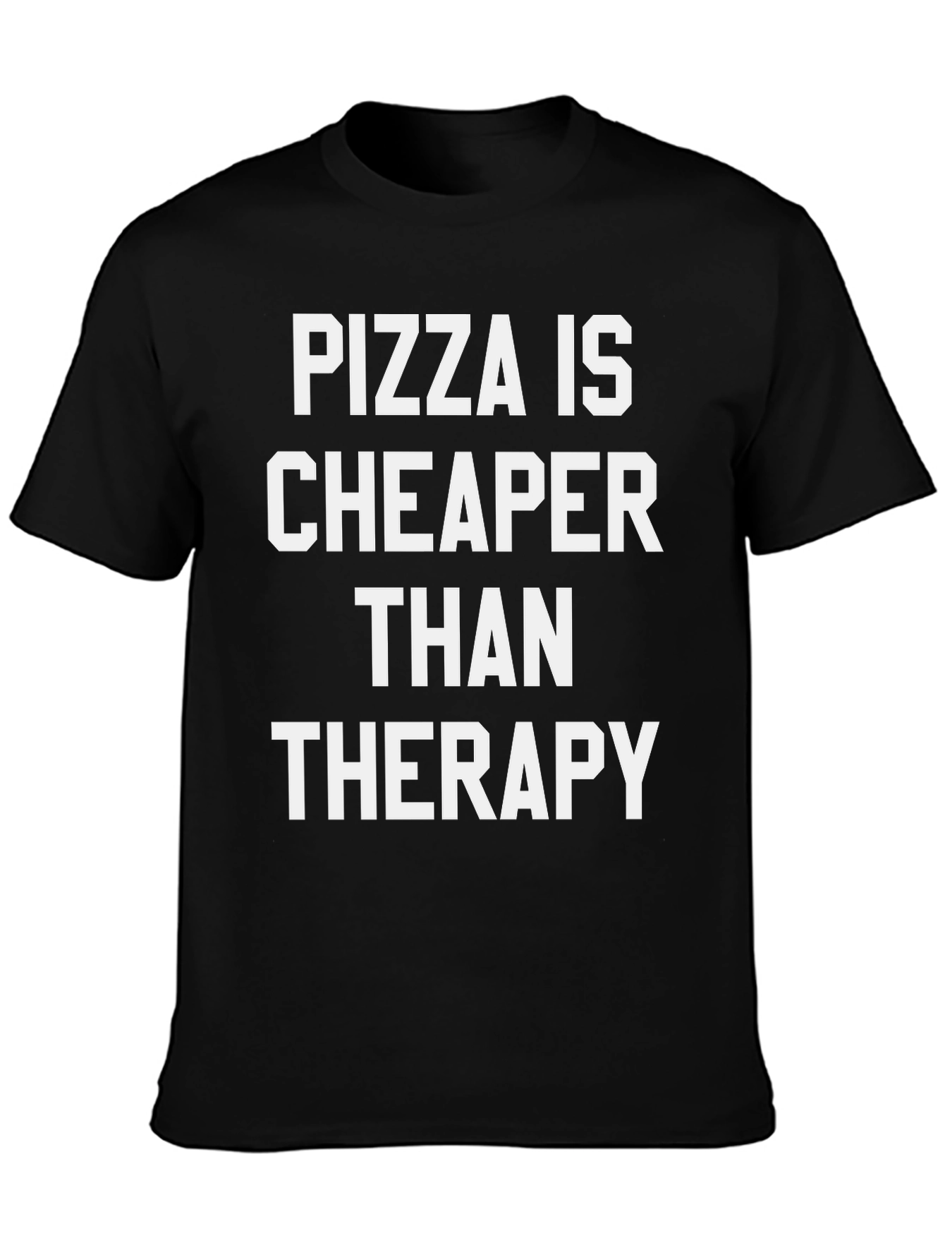 Pizza Is Cheaper Than Therapy Black T-Shirt
