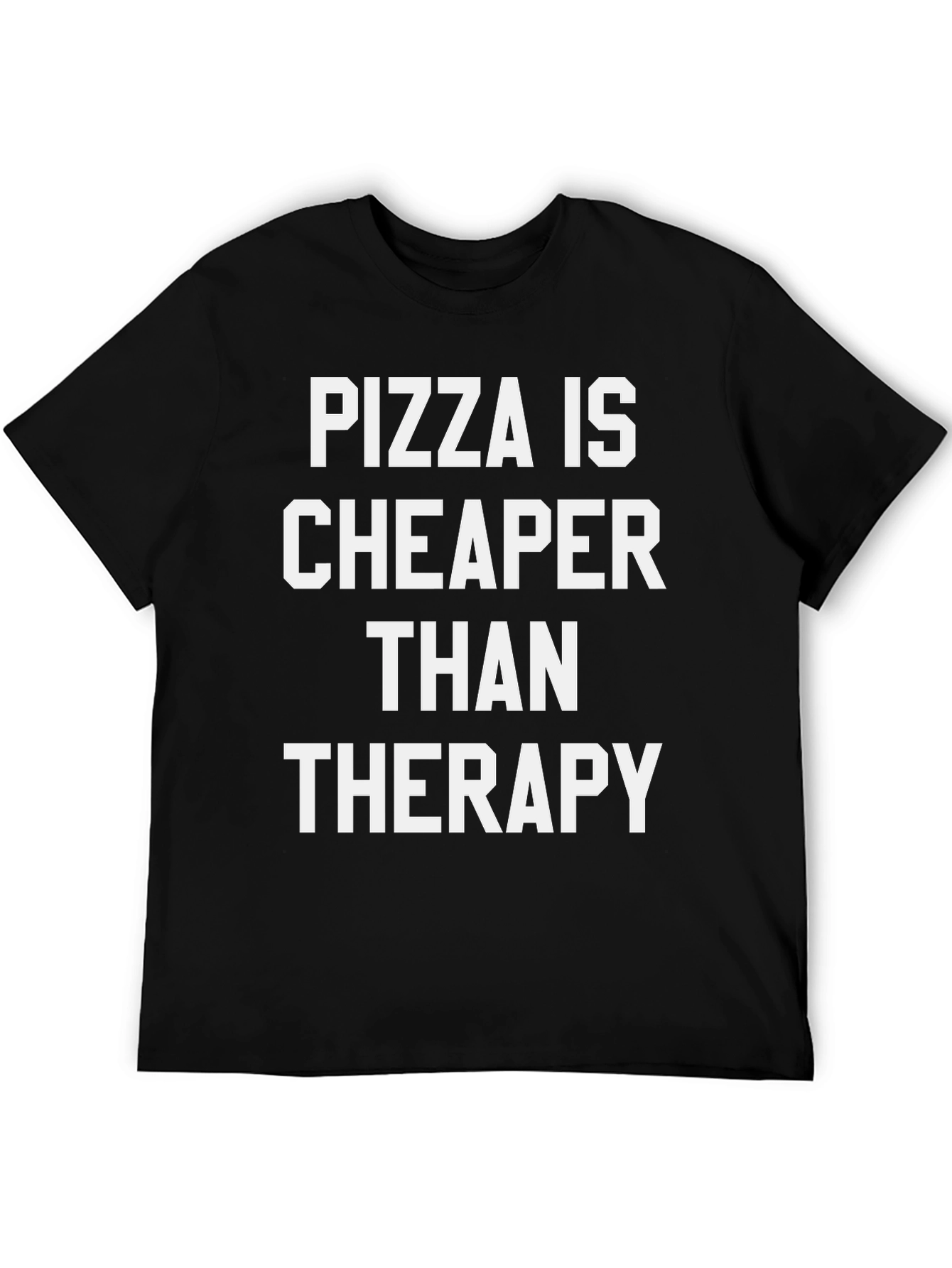 Pizza Is Cheaper Than Therapy Black T-Shirt