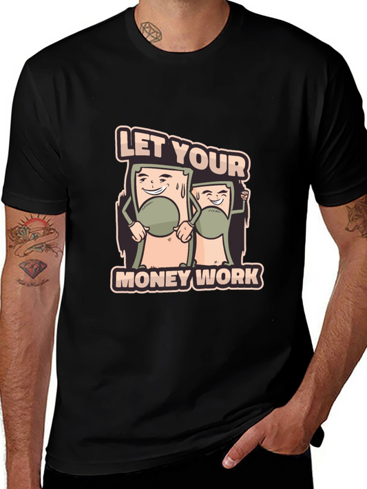 Let Your Money Work Graphic Tee