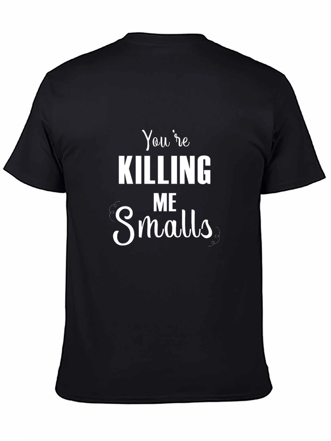 Youre Killing Me Smalls Black T-Shirt