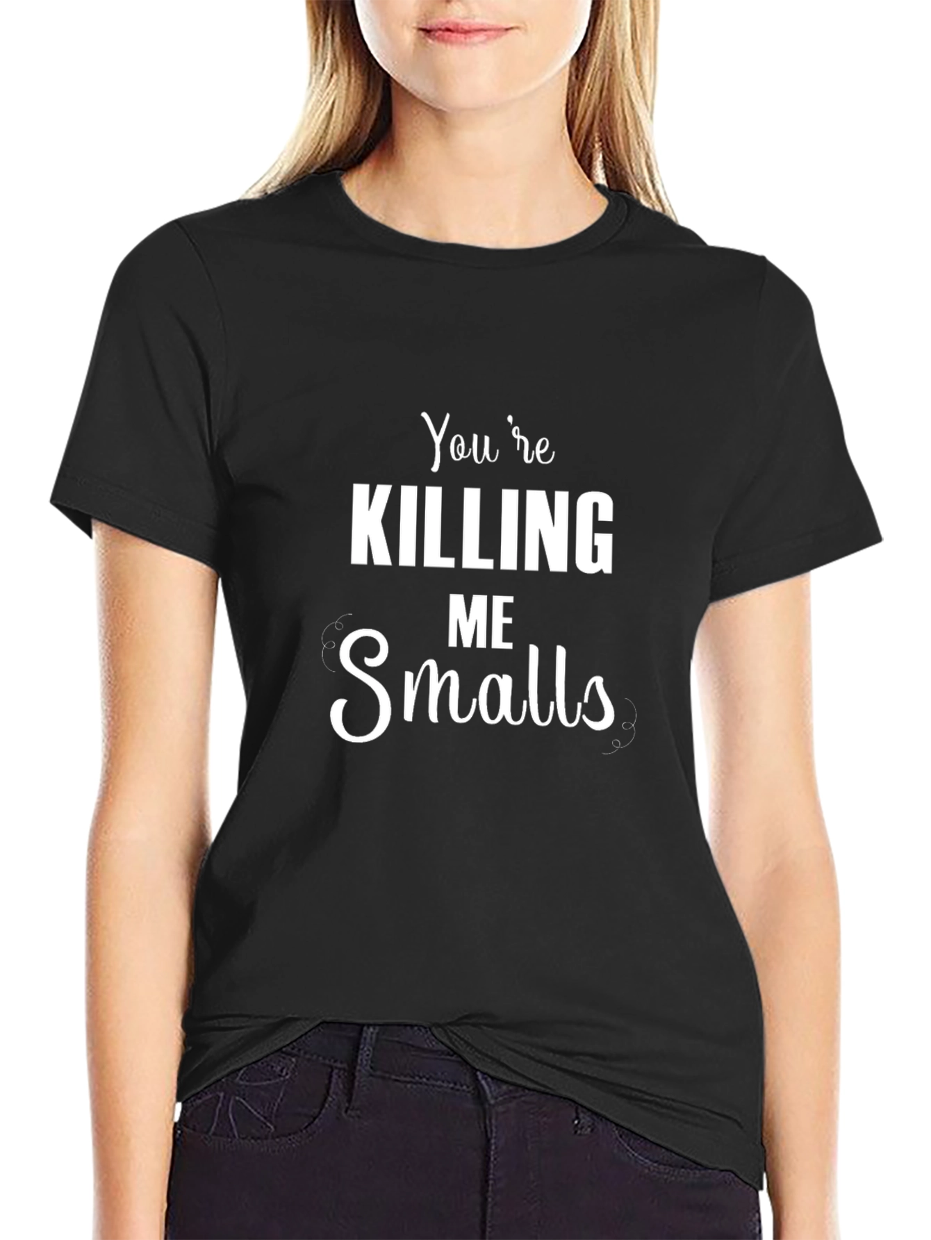 Youre Killing Me Smalls Black T-Shirt