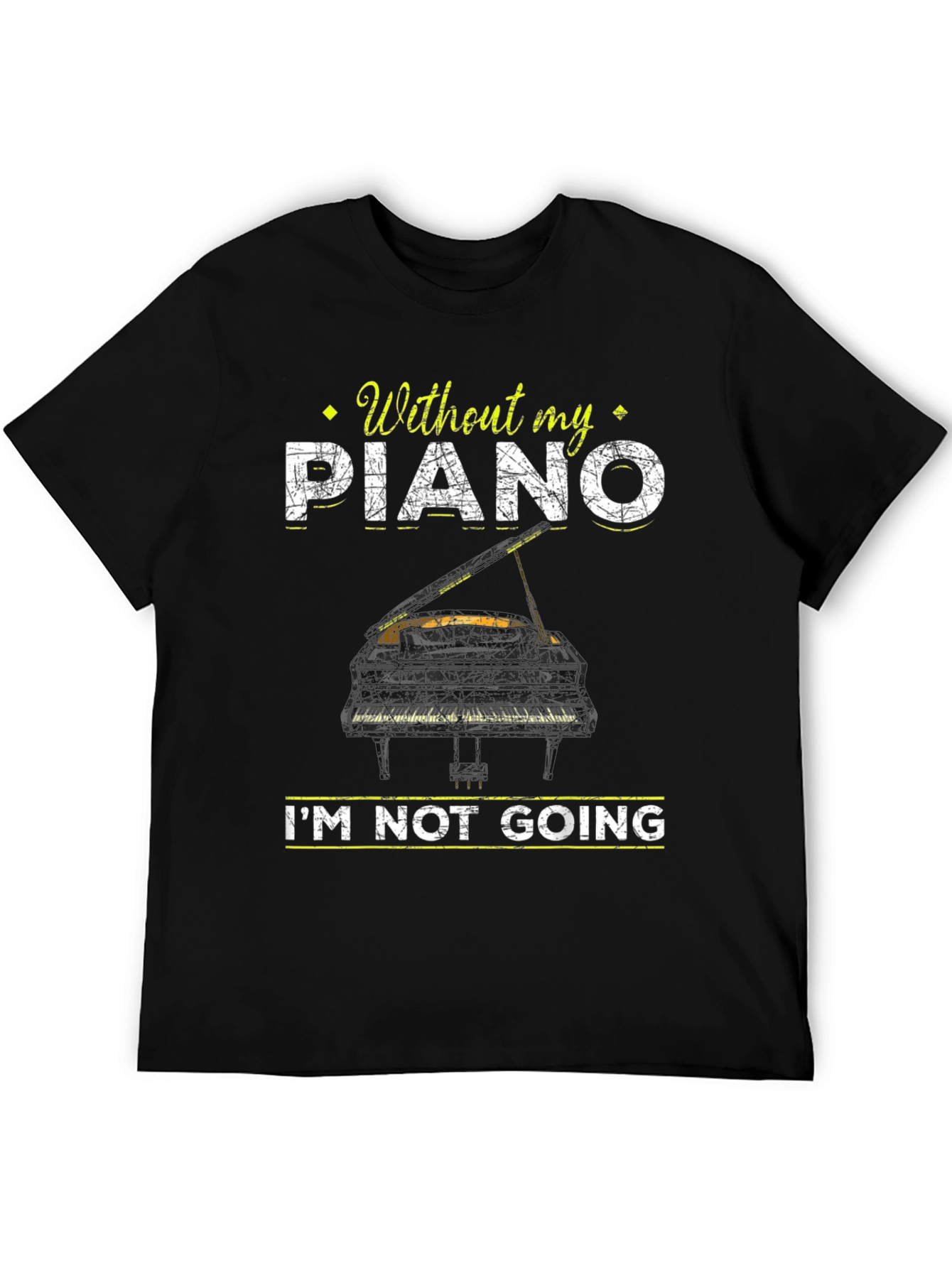 Piano Lover T-Shirt: Without My Piano Im Not Going