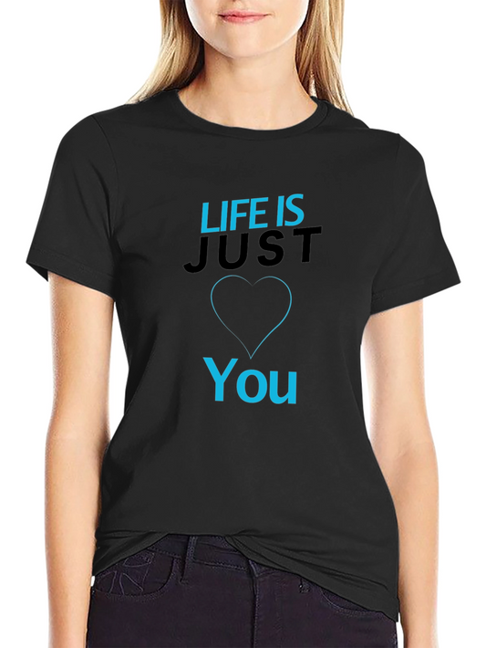 Life is Just You - Graphic T-Shirt
