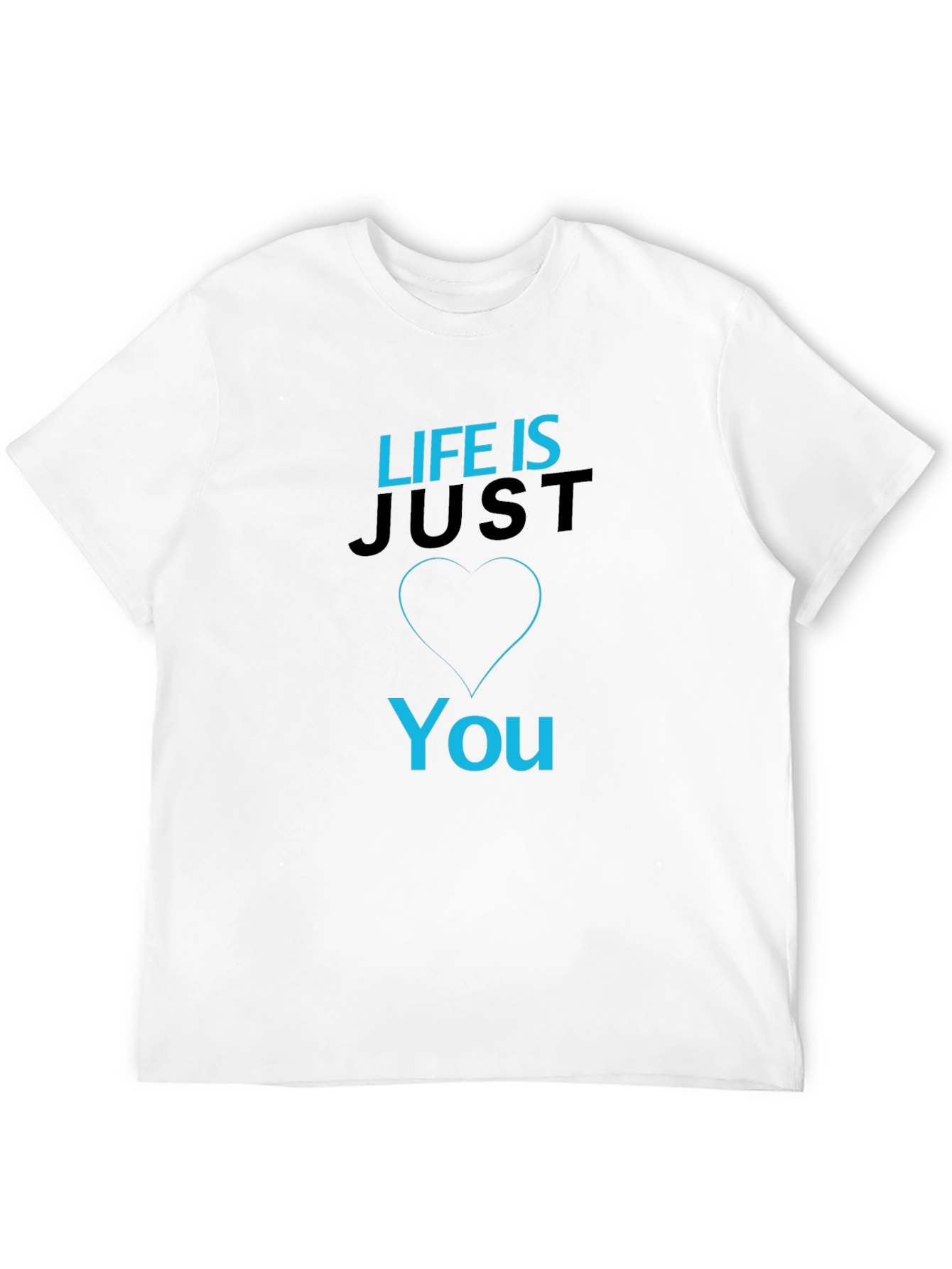 Life is Just You - Graphic T-Shirt