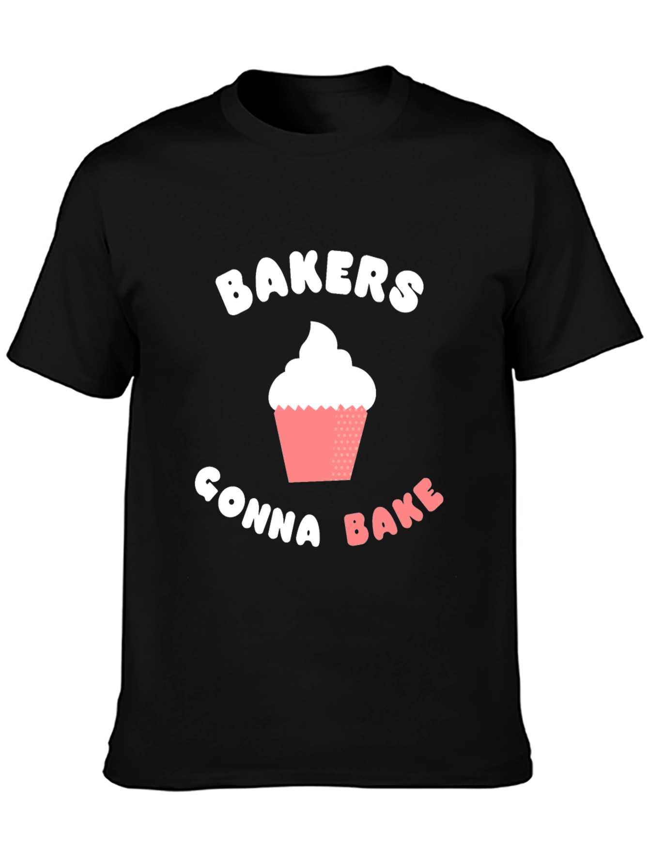 Bakers Gonna Bake T-Shirt -  Cupcake Design
