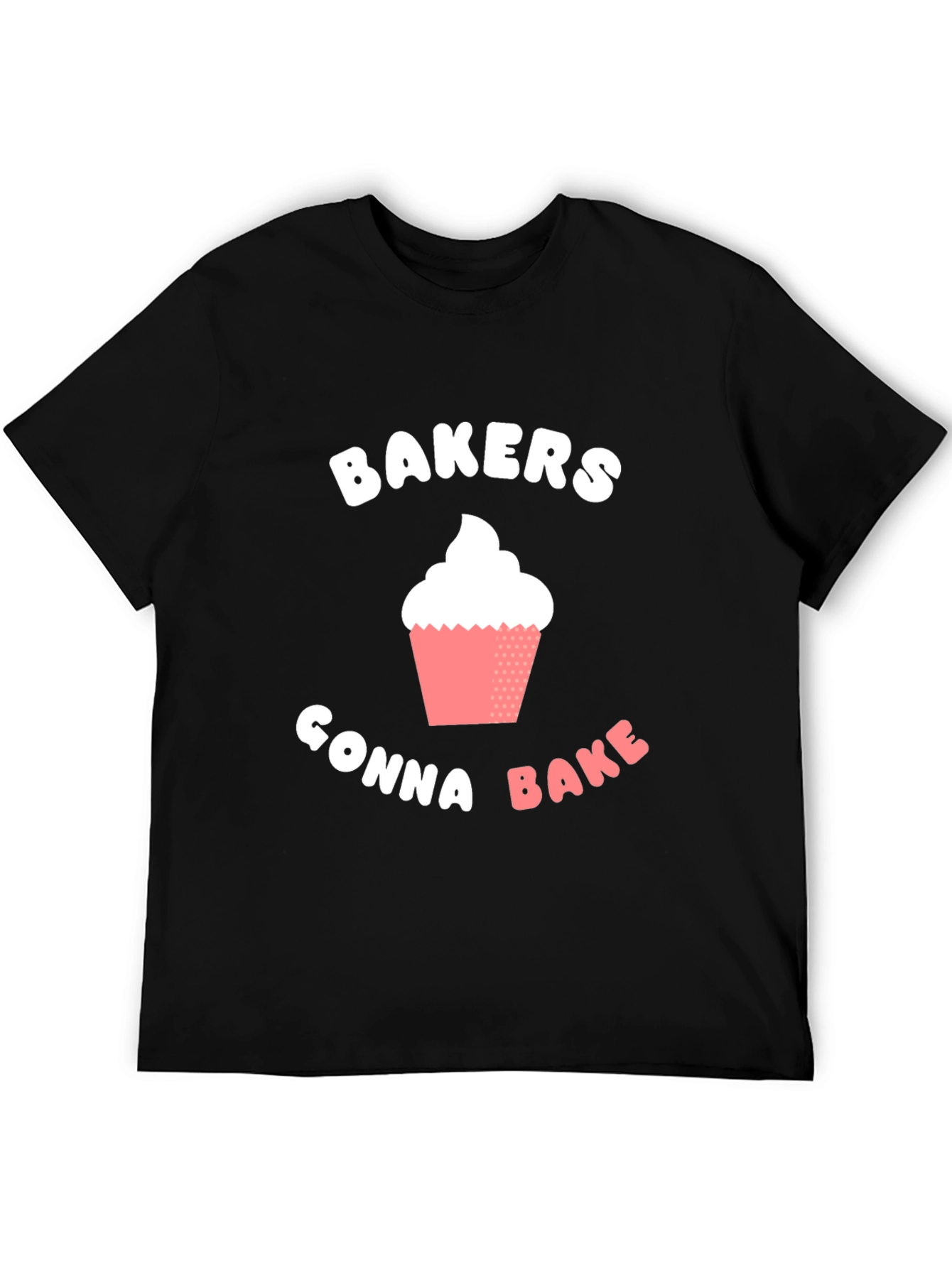 Bakers Gonna Bake T-Shirt -  Cupcake Design