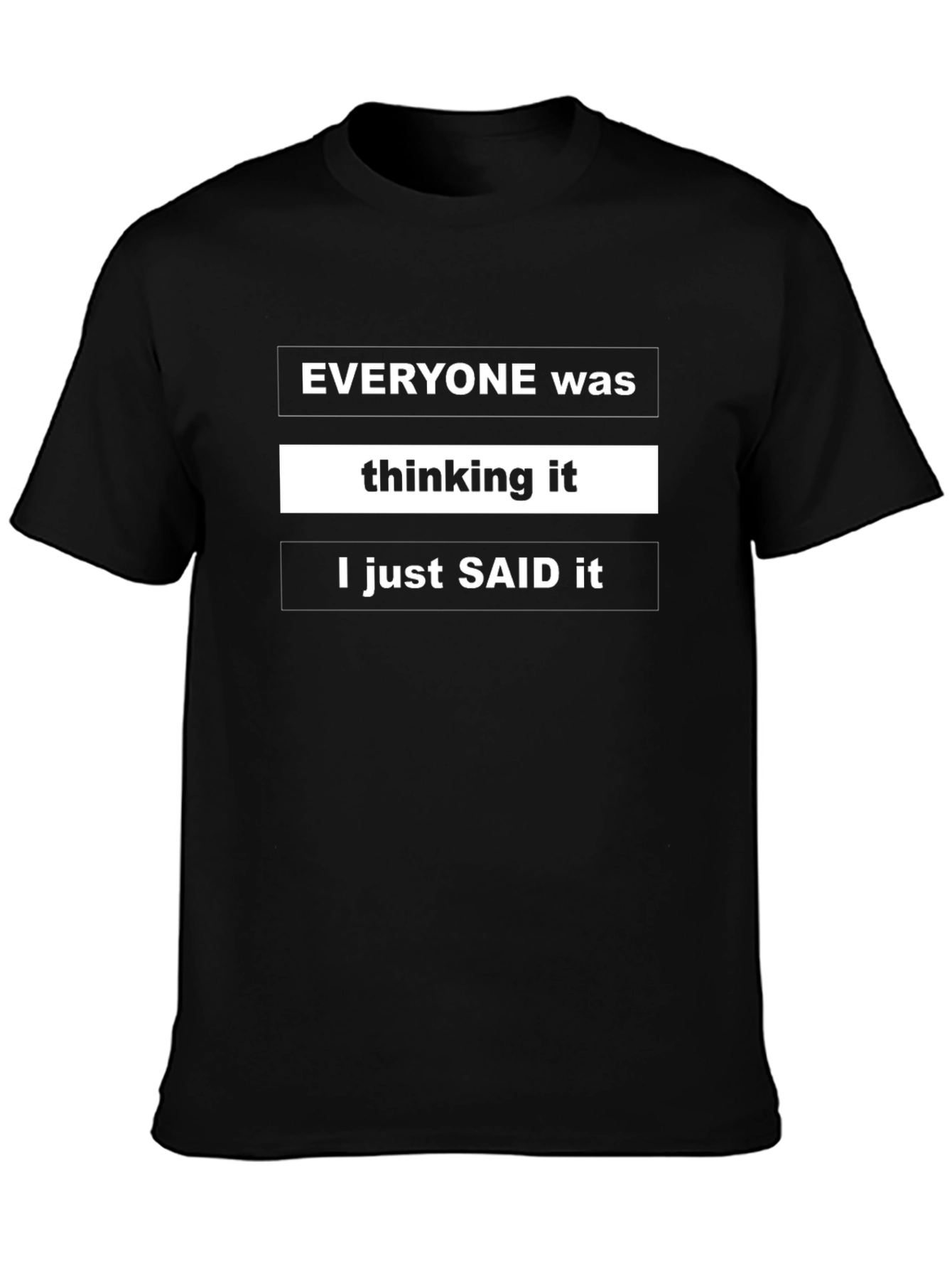 Funny Sarcastic Black T-Shirt - Everyone Was Thinking It