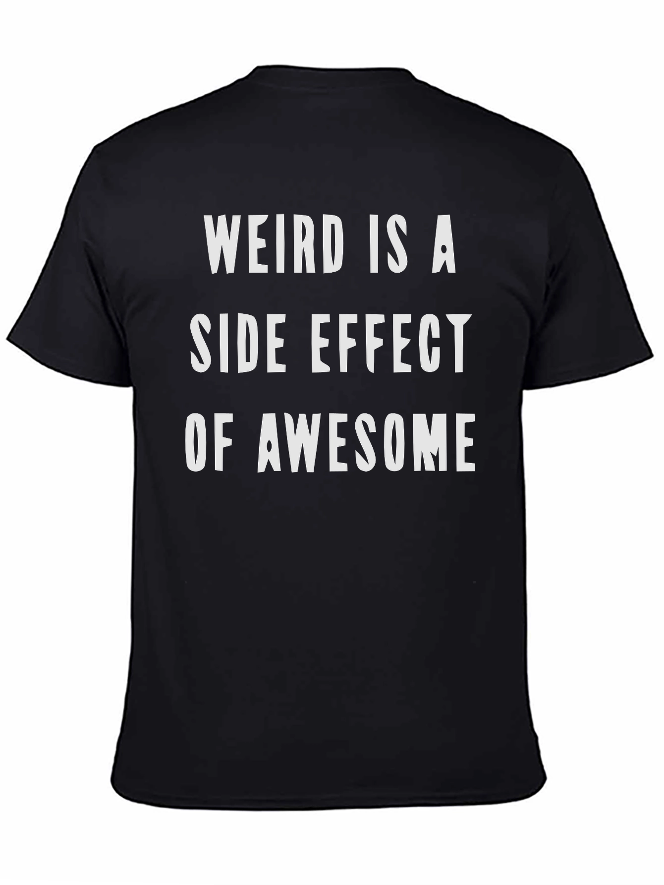 Weird Is a Side Effect of Awesome Graphic Tee
