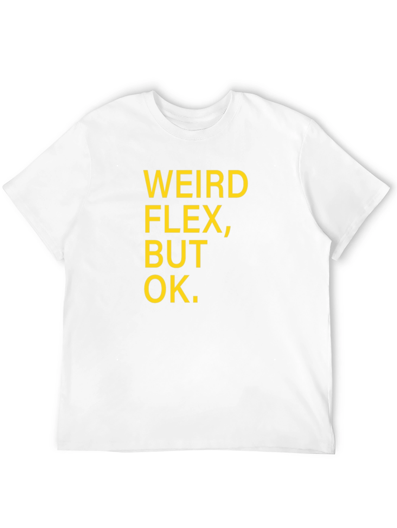 Weird Flex But Ok Funny Sarcastic T-Shirt